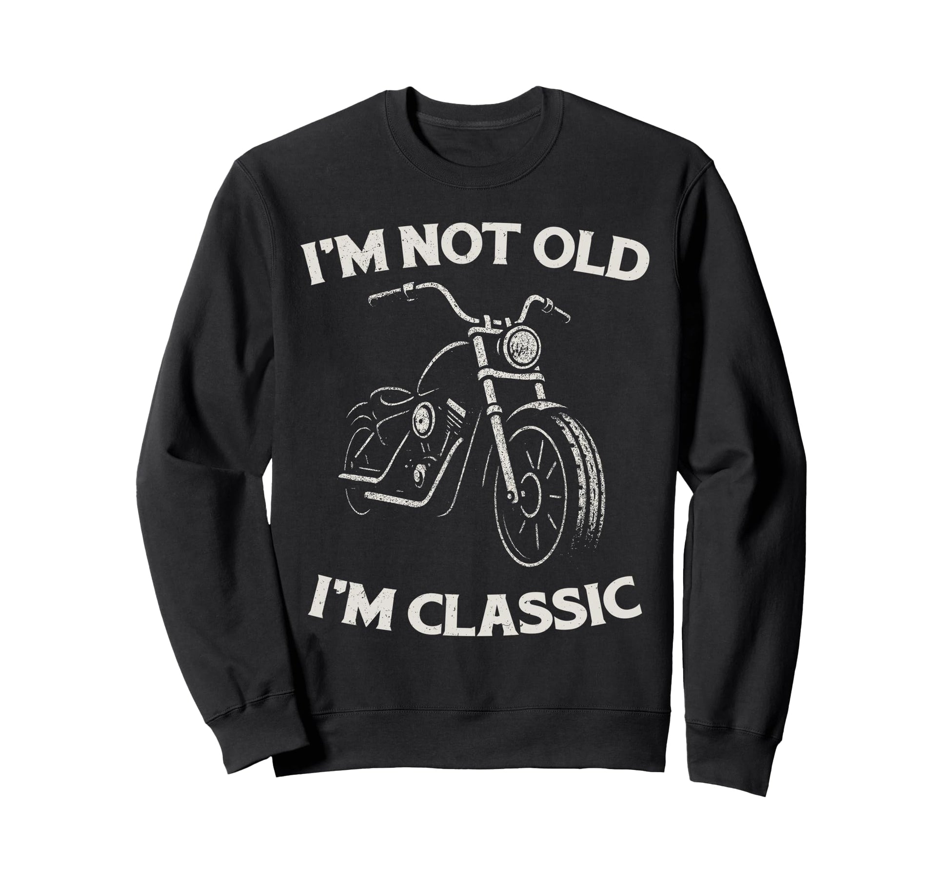 Im Not Old Im Funny Motorcycle Sweatshirt - Aesthetic Graphic Men Women - T-Shirt, Sweatshirt, Hoodie