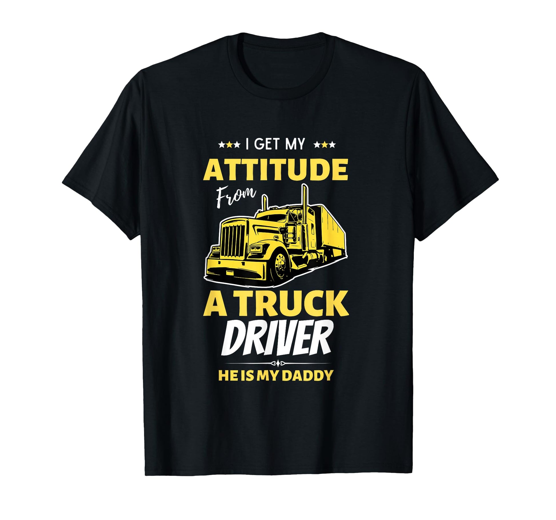 I Get My Attitude From Truck Driver T-Shirt - Streetwear Style Unisex - T-Shirt, Sweatshirt, Hoodie