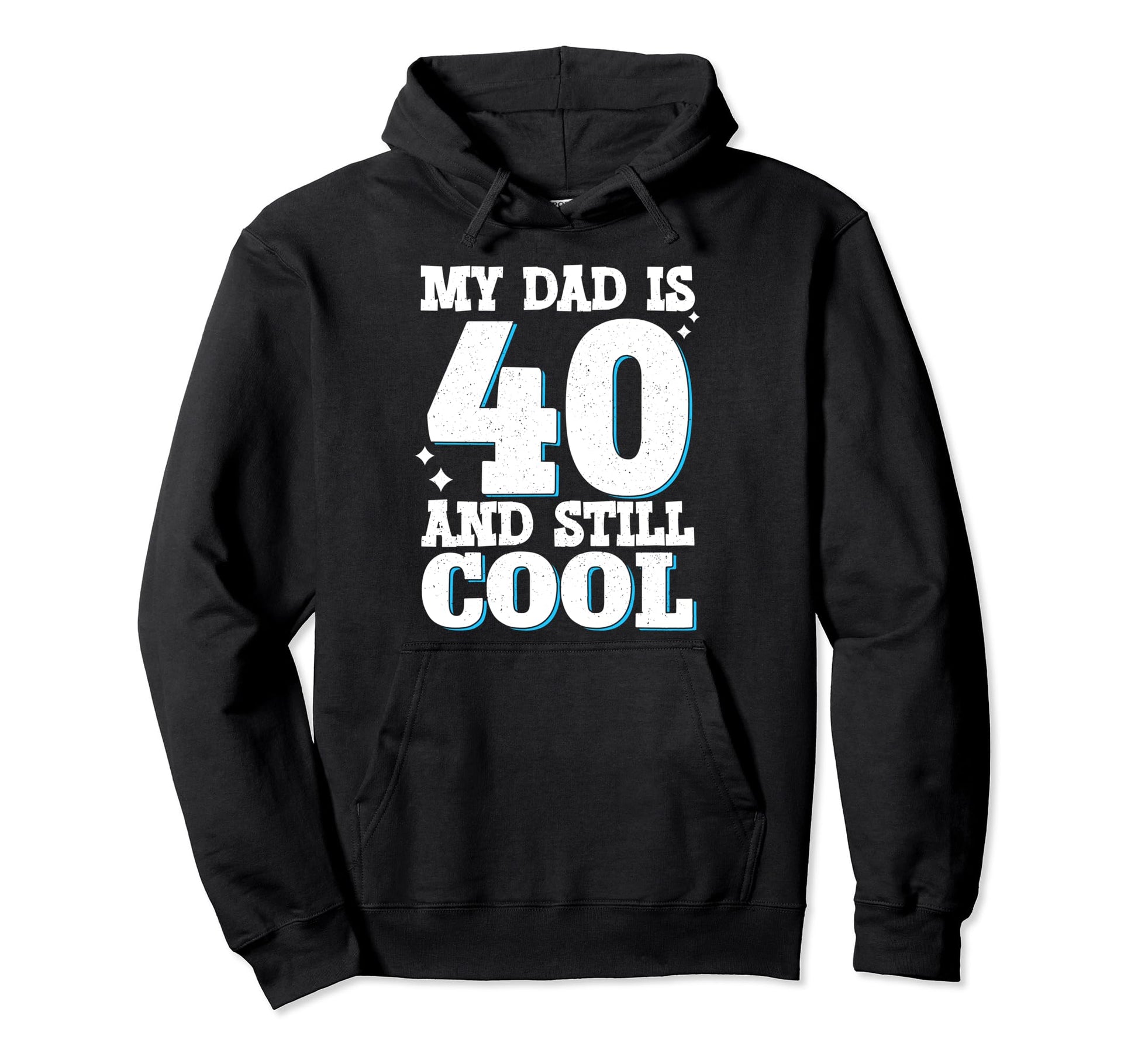 My Dad Is 40 And Still Hoodie - Graphic Print for Adults - T-Shirt, Sweatshirt, Hoodie