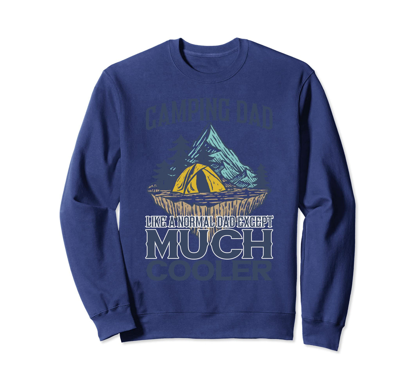 Camping Dad Like Normal Except Much Sweatshirt - Trendy Graphic Men Women - T-Shirt, Sweatshirt, Hoodie