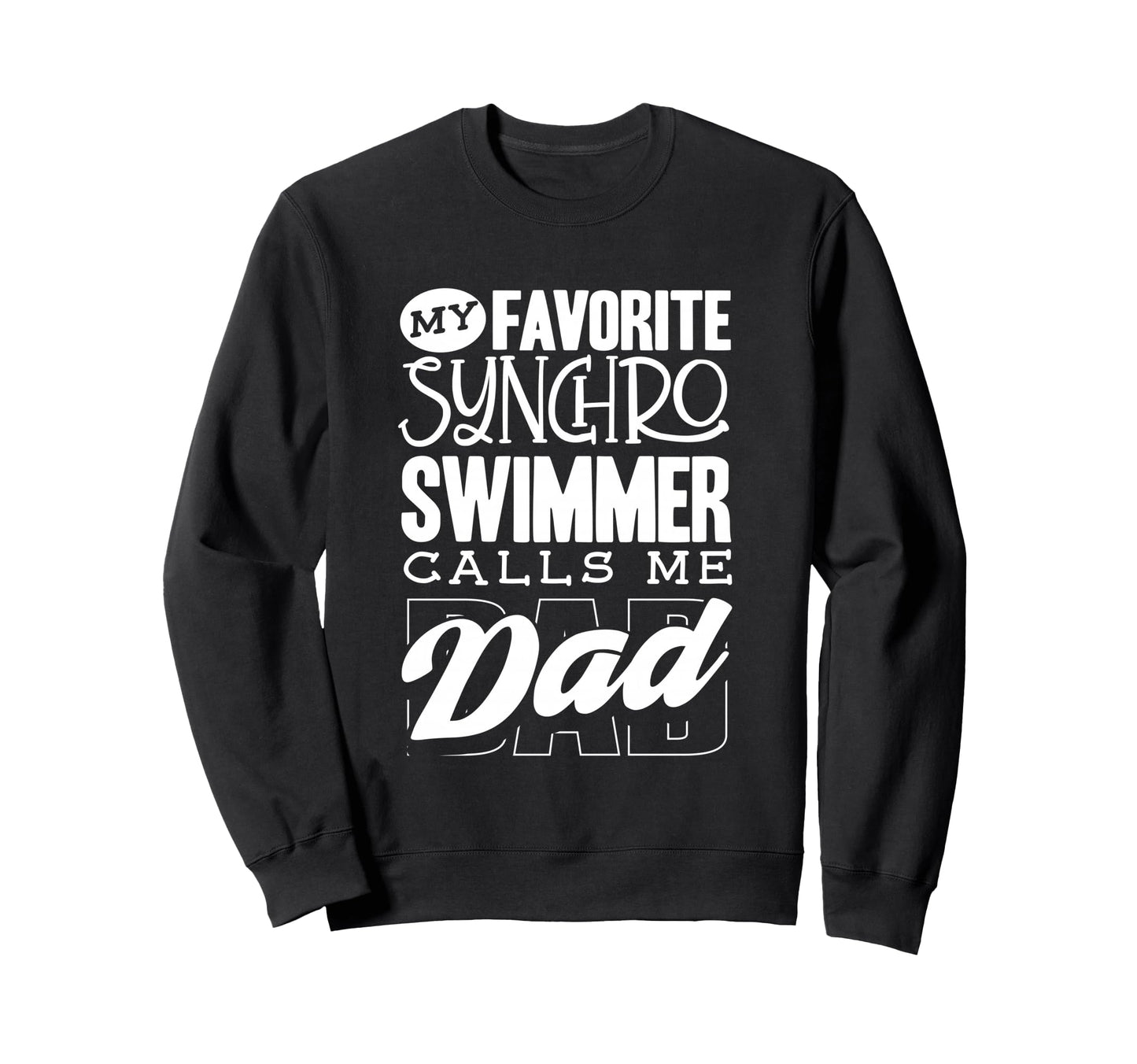 My Synchro Swimmer Calls Me Dad Sweatshirt - Streetwear Style Unisex - T-Shirt, Sweatshirt, Hoodie