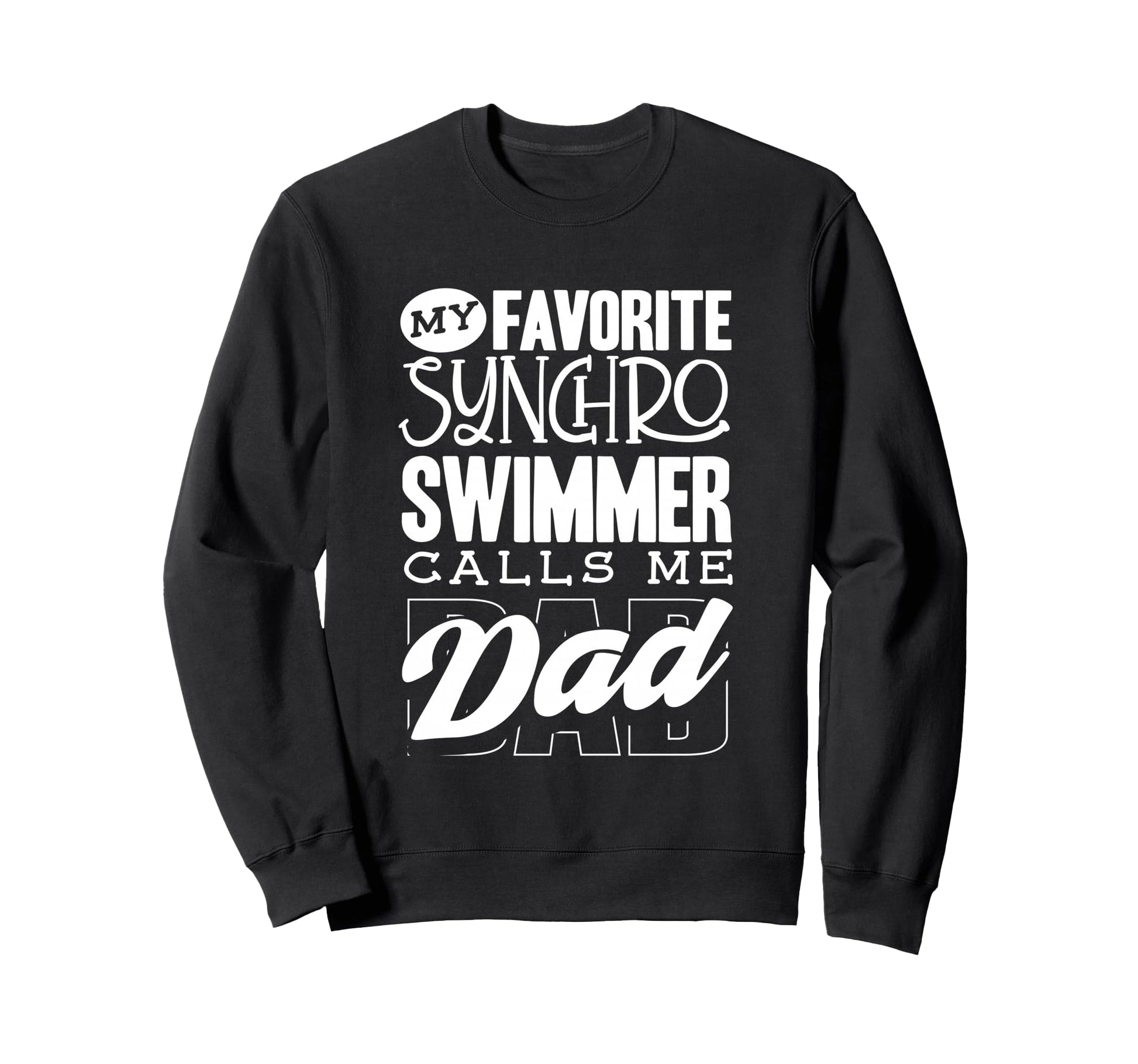 My Synchro Swimmer Calls Me Dad Sweatshirt - Streetwear Style Unisex - T-Shirt, Sweatshirt, Hoodie