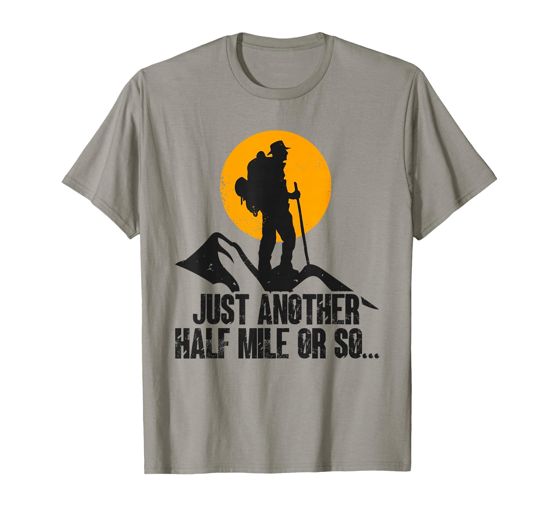 Hiking Dad Its Another Half Mile Or So T-Shirt - Aesthetic Graphic Unisex - T-Shirt, Sweatshirt, Hoodie