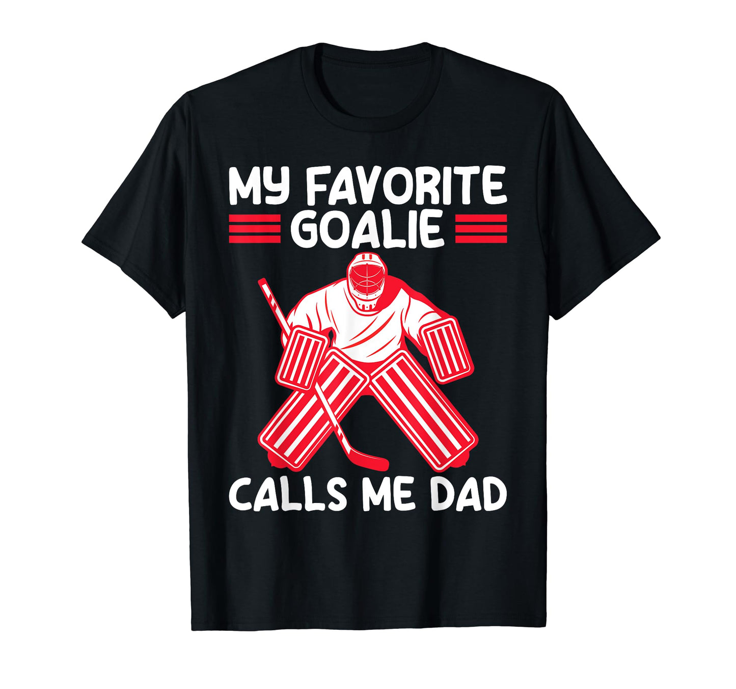 Funny My Favorite Goalie Calls Me Dad T-Shirt - Streetwear Style Men Women - T-Shirt, Sweatshirt, Hoodie