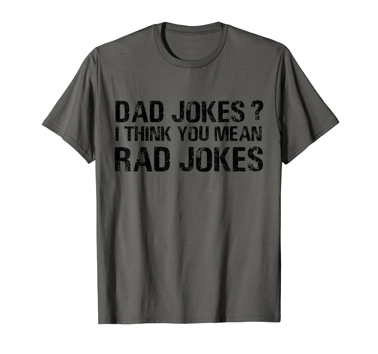 Dad Jokes I Think You Mean Rad Jokes T-Shirt - Graphic Print Men Women - T-Shirt, Sweatshirt, Hoodie