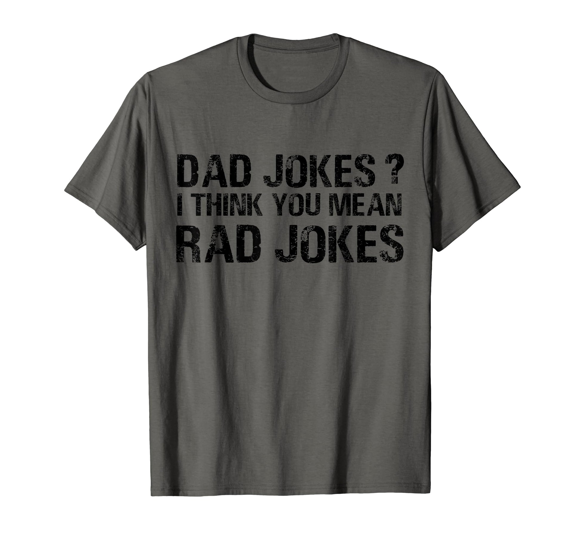 Dad Jokes I Think You Mean Rad Jokes T-Shirt - Graphic Print Men Women - T-Shirt, Sweatshirt, Hoodie