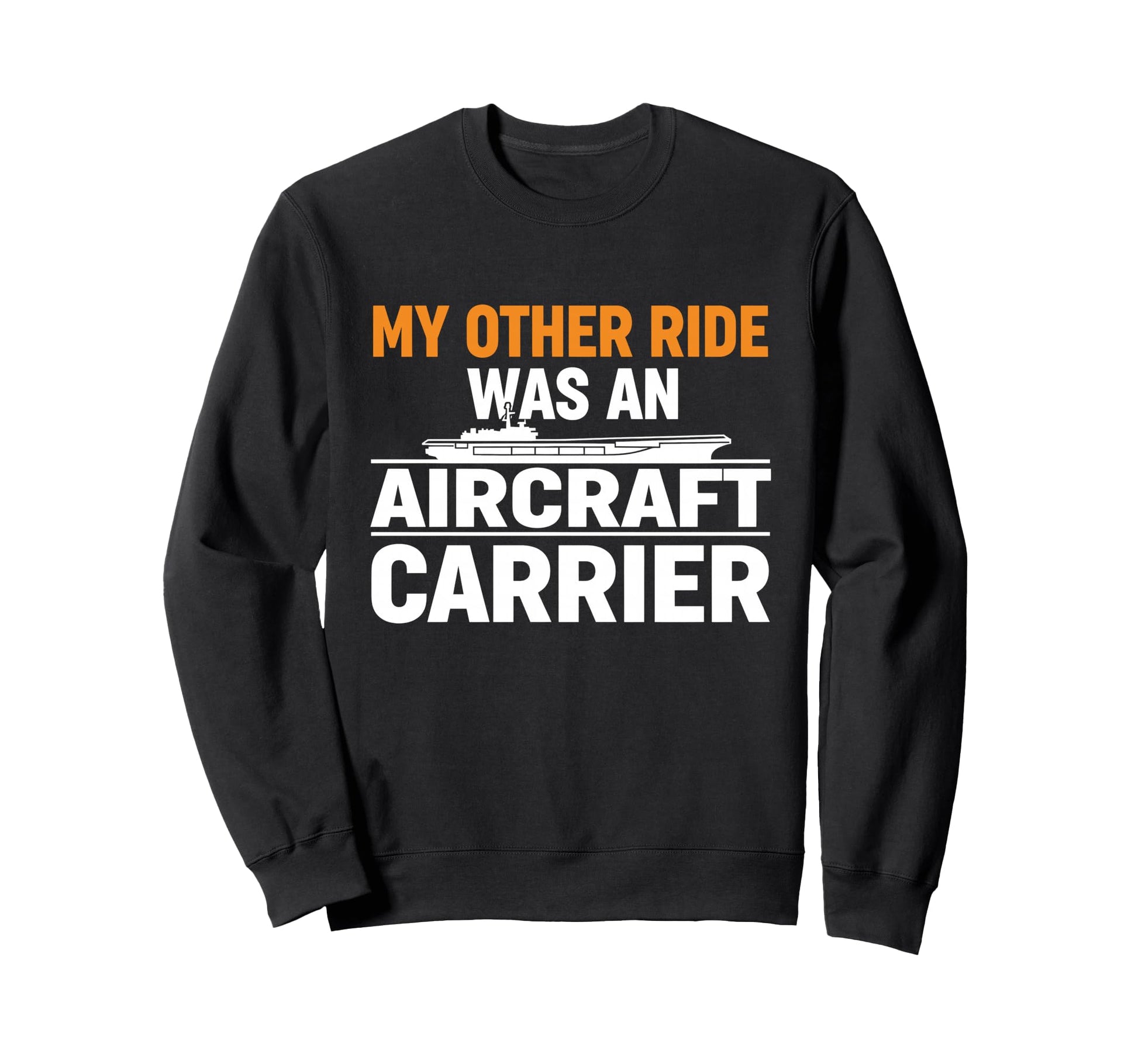 My Other Ride Was Aircraft Carrier Sweatshirt - Unique Graphic Unisex - T-Shirt, Sweatshirt, Hoodie