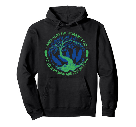 And Into Forest I Go To Lose My Mind Hoodie - Fun Novelty Design Men Women - T-Shirt, Sweatshirt, Hoodie