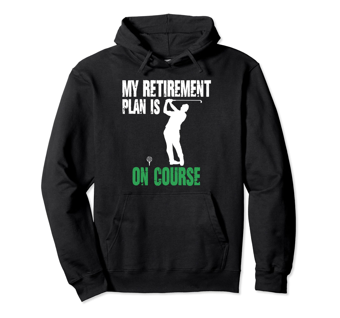 Retirement Plan Course Golf Funny Hoodie - Casual Everyday Wear Men Women - T-Shirt, Sweatshirt, Hoodie