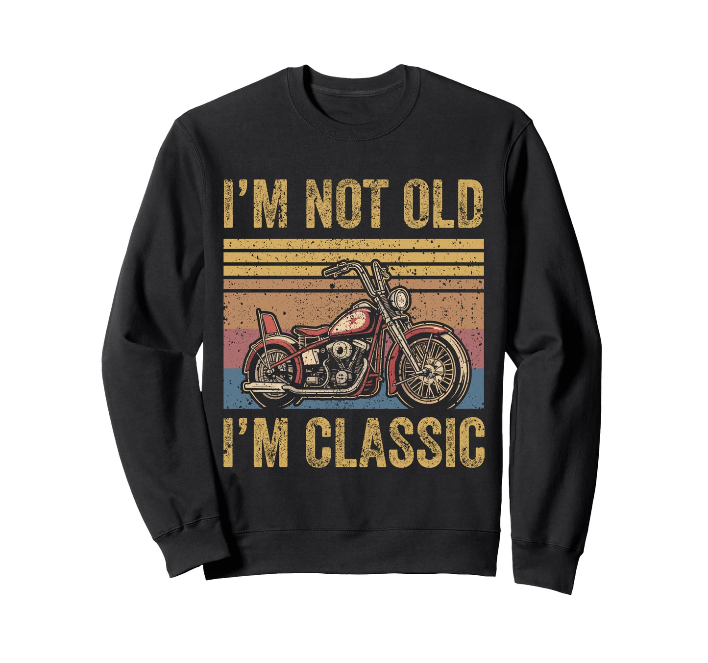 Old Biker Dad Motorcycle Im Not Old Im Sweatshirt - Streetwear Style Unisex - T-Shirt, Sweatshirt, Hoodie