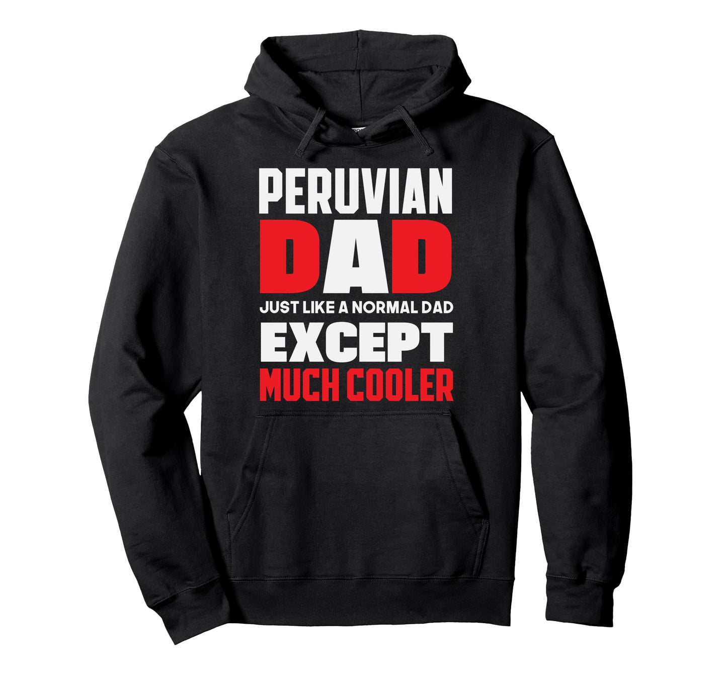 Peruvian Dad Just Like Normal Dad Except Hoodie - Graphic Print for Adults - T-Shirt, Sweatshirt, Hoodie