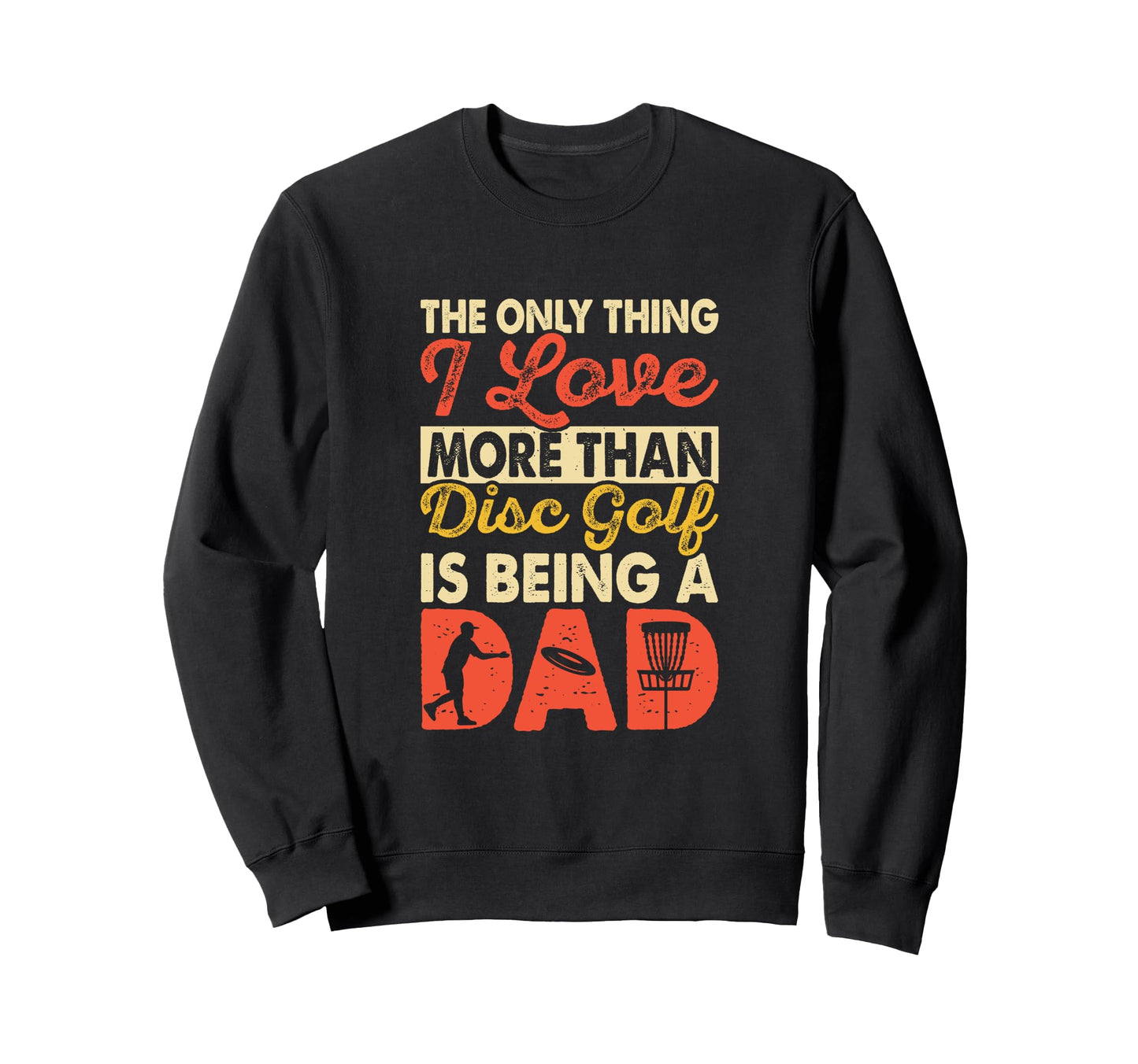 Only Thing I Love More Than Disc Sweatshirt - Fun Novelty Design Unisex - T-Shirt, Sweatshirt, Hoodie