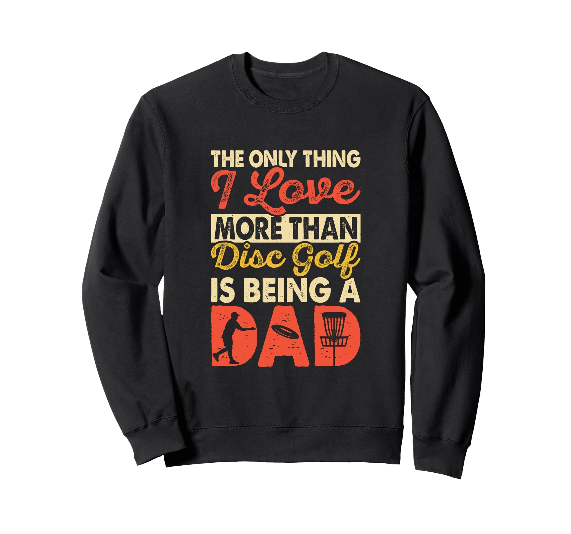 Only Thing I Love More Than Disc Sweatshirt - Fun Novelty Design Unisex - T-Shirt, Sweatshirt, Hoodie