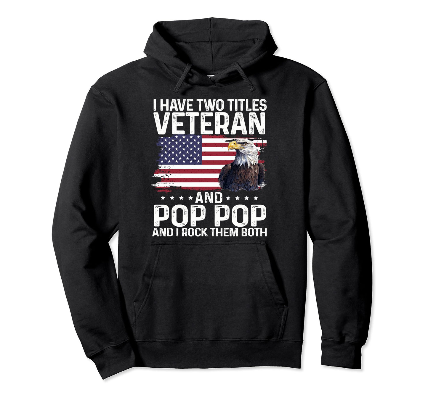 Proud Eagle I Have Two Titles Veteran Hoodie - Fun Novelty Design Unisex - T-Shirt, Sweatshirt, Hoodie