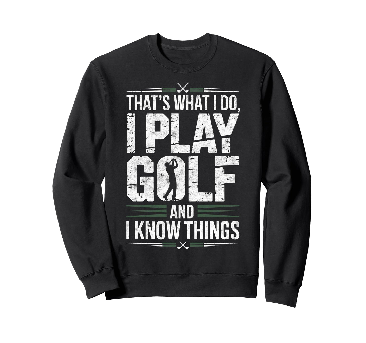 Thats What I Do I Play Golf I Know Sweatshirt - Trendy Graphic for Adults - T-Shirt, Sweatshirt, Hoodie