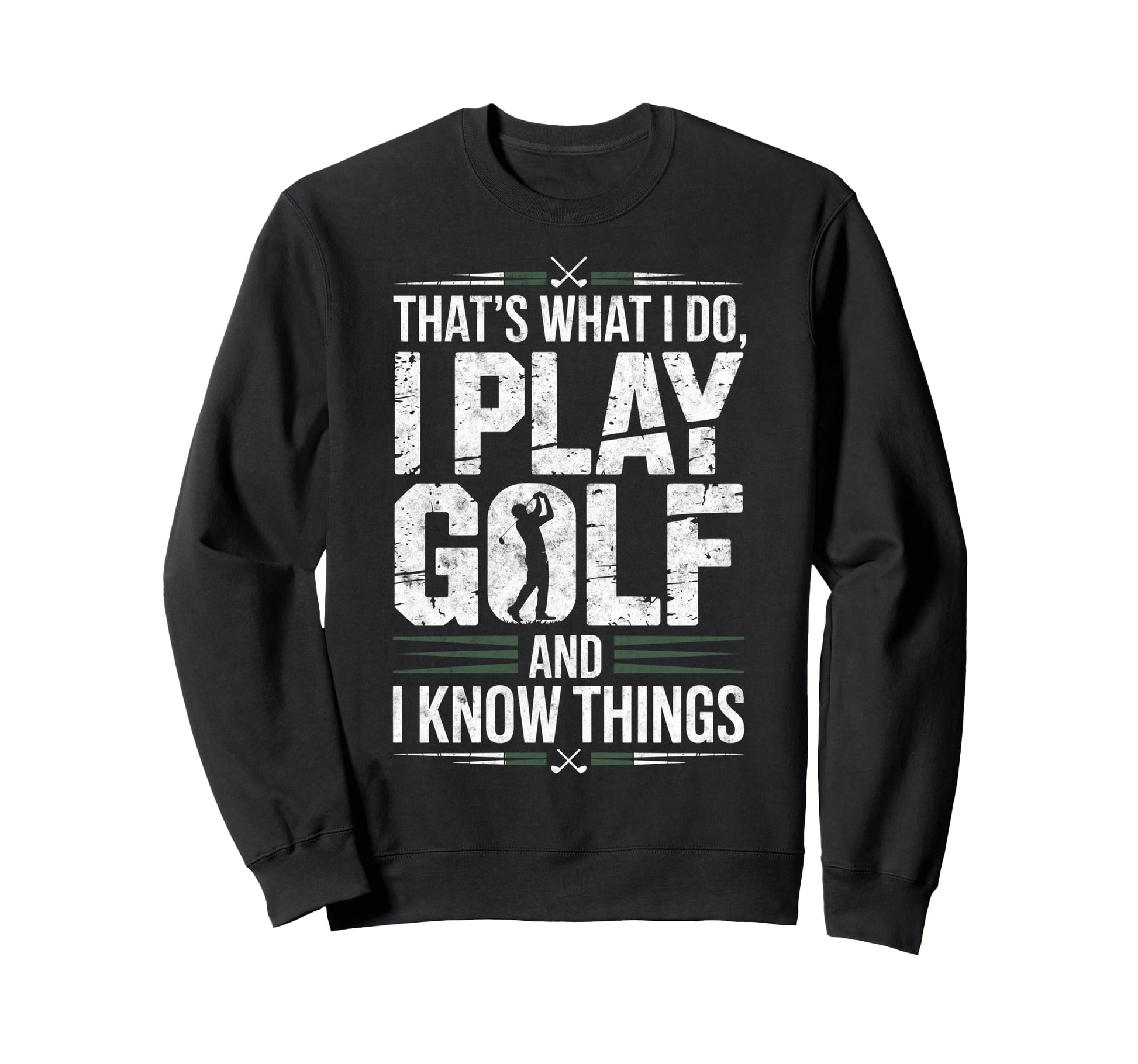 Thats What I Do I Play Golf I Know Sweatshirt - Trendy Graphic for Adults - T-Shirt, Sweatshirt, Hoodie
