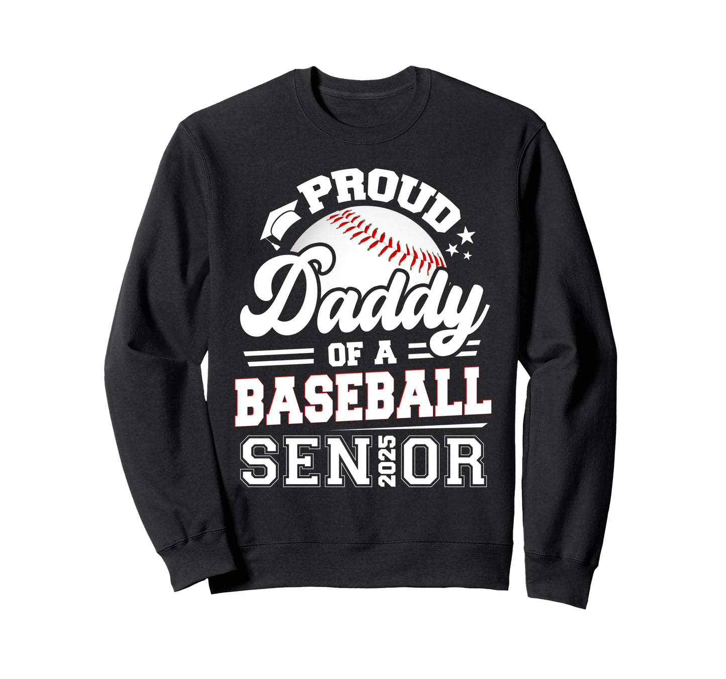 Proud Daddy Baseball Senior 2025 Sweatshirt - Aesthetic Graphic Unisex - T-Shirt, Sweatshirt, Hoodie