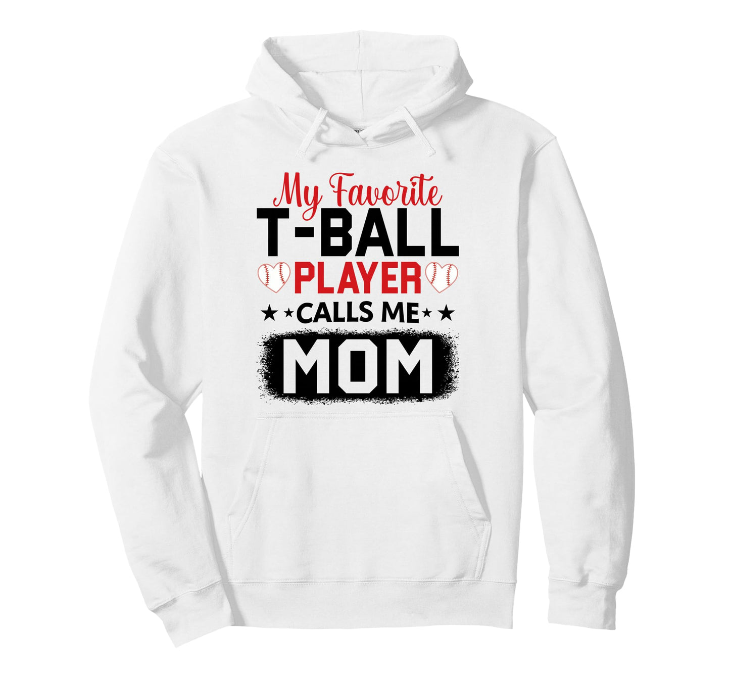 My Favorite T Ball Player Calls Me Mom Hoodie - Graphic Print Unisex - T-Shirt, Sweatshirt, Hoodie