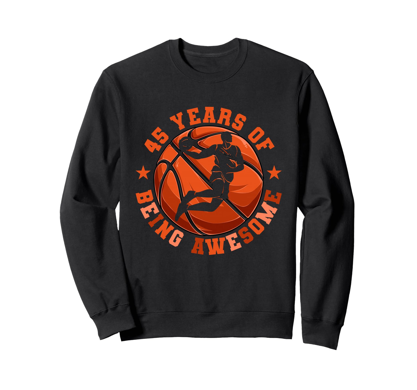 Basketball 45 Years Being Awesome Sweatshirt - Unique Graphic for Adults - T-Shirt, Sweatshirt, Hoodie