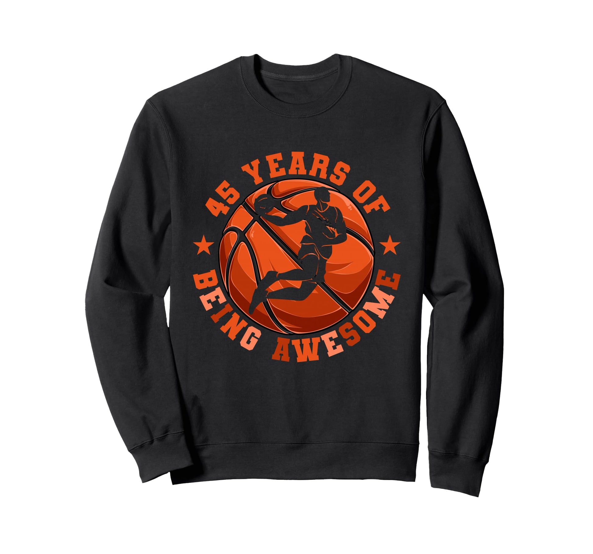 Basketball 45 Years Being Awesome Sweatshirt - Unique Graphic for Adults - T-Shirt, Sweatshirt, Hoodie