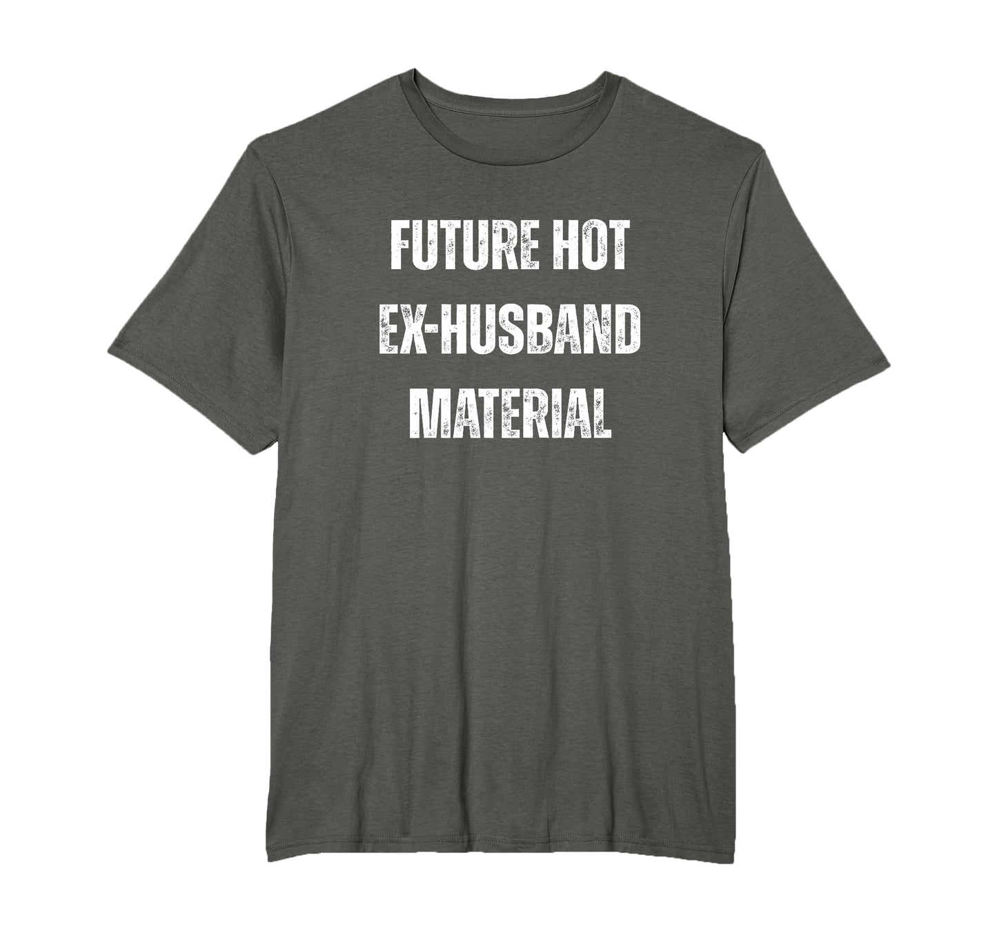 Future Hot Ex Husband Material Funny T-Shirt - Custom Art Print Men Women - T-Shirt, Sweatshirt, Hoodie