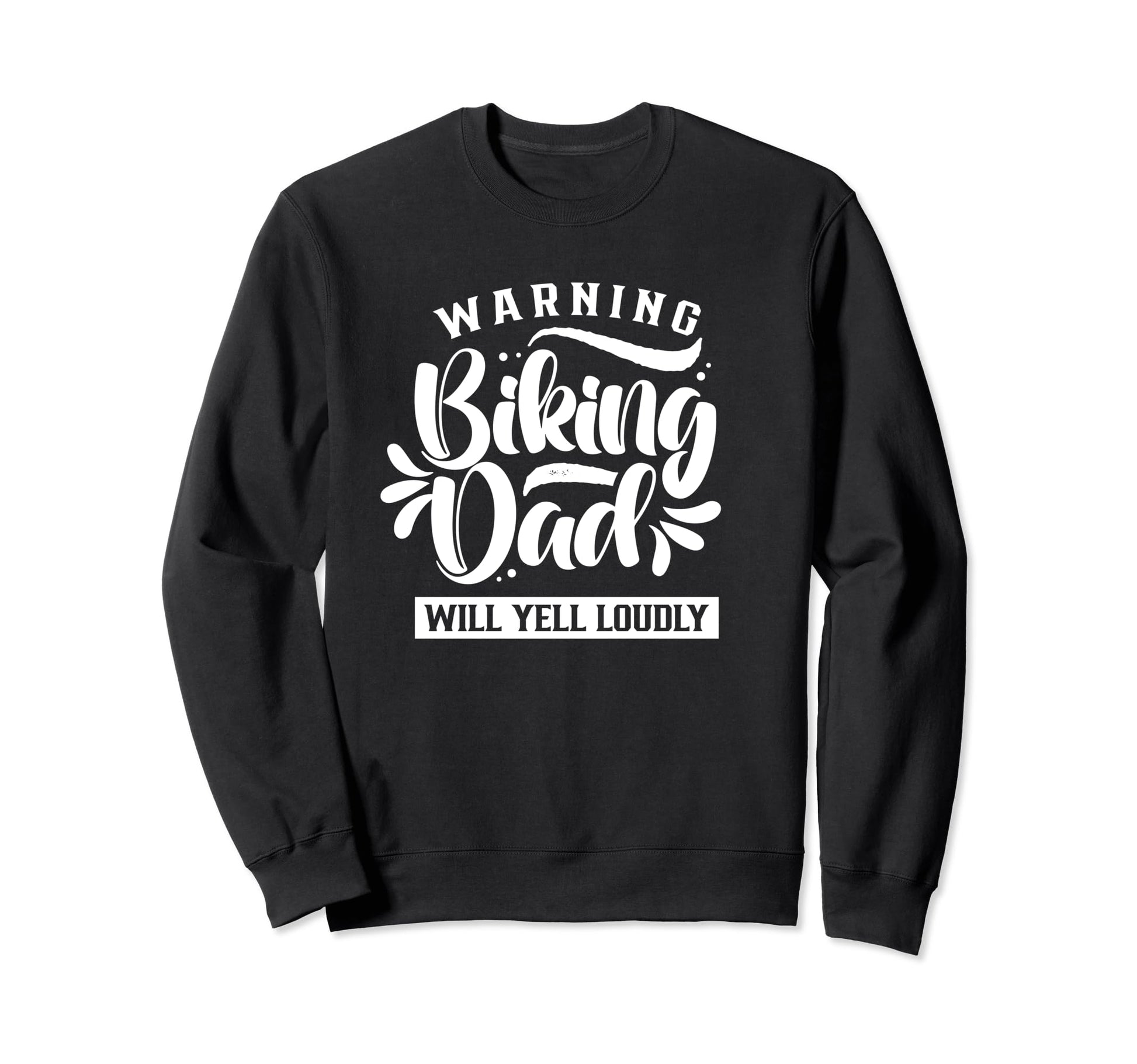 Warning Biking Dad Will Yell Sweatshirt - Casual Everyday Wear Unisex - T-Shirt, Sweatshirt, Hoodie