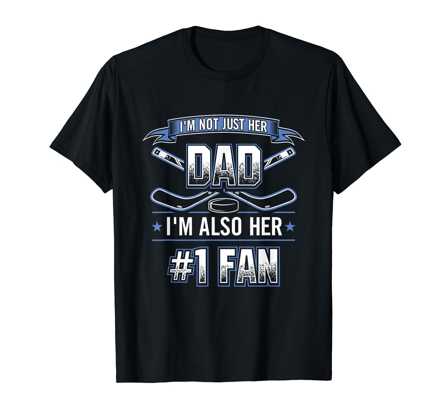 Im Not Just Her Dad Im Her Number 1 Fan T-Shirt - Trendy Graphic Men Women - T-Shirt, Sweatshirt, Hoodie