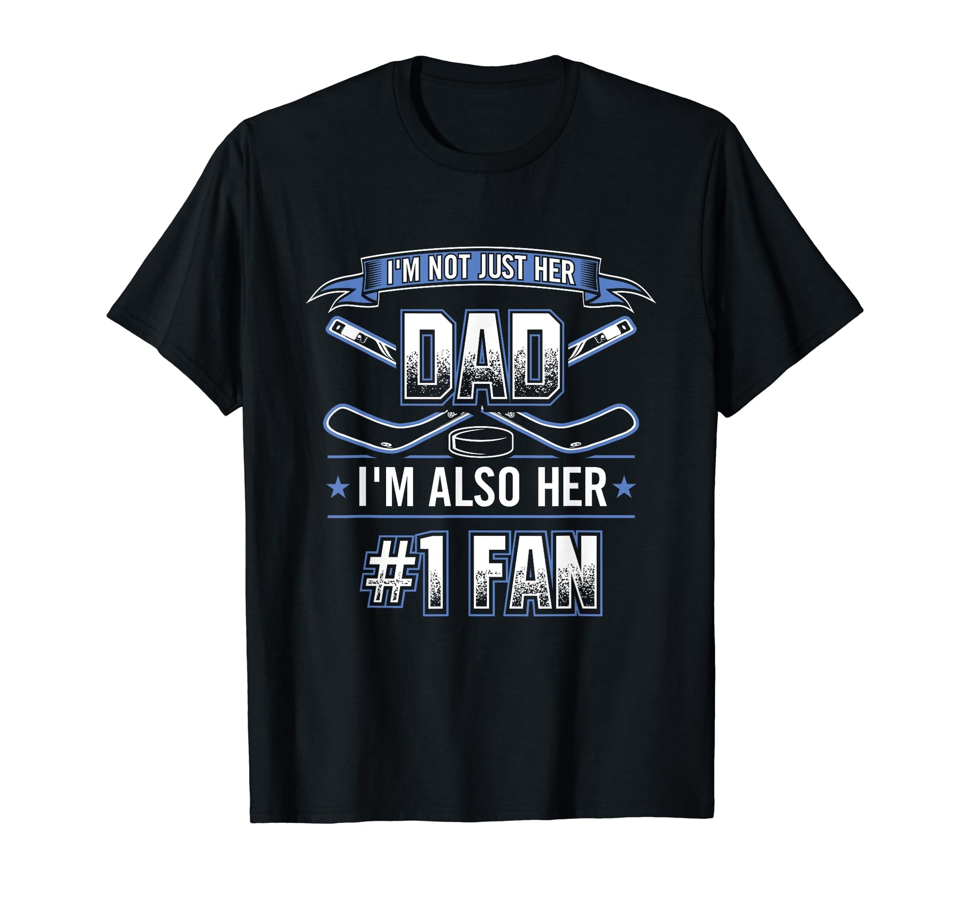 Im Not Just Her Dad Im Her Number 1 Fan T-Shirt - Trendy Graphic Men Women - T-Shirt, Sweatshirt, Hoodie