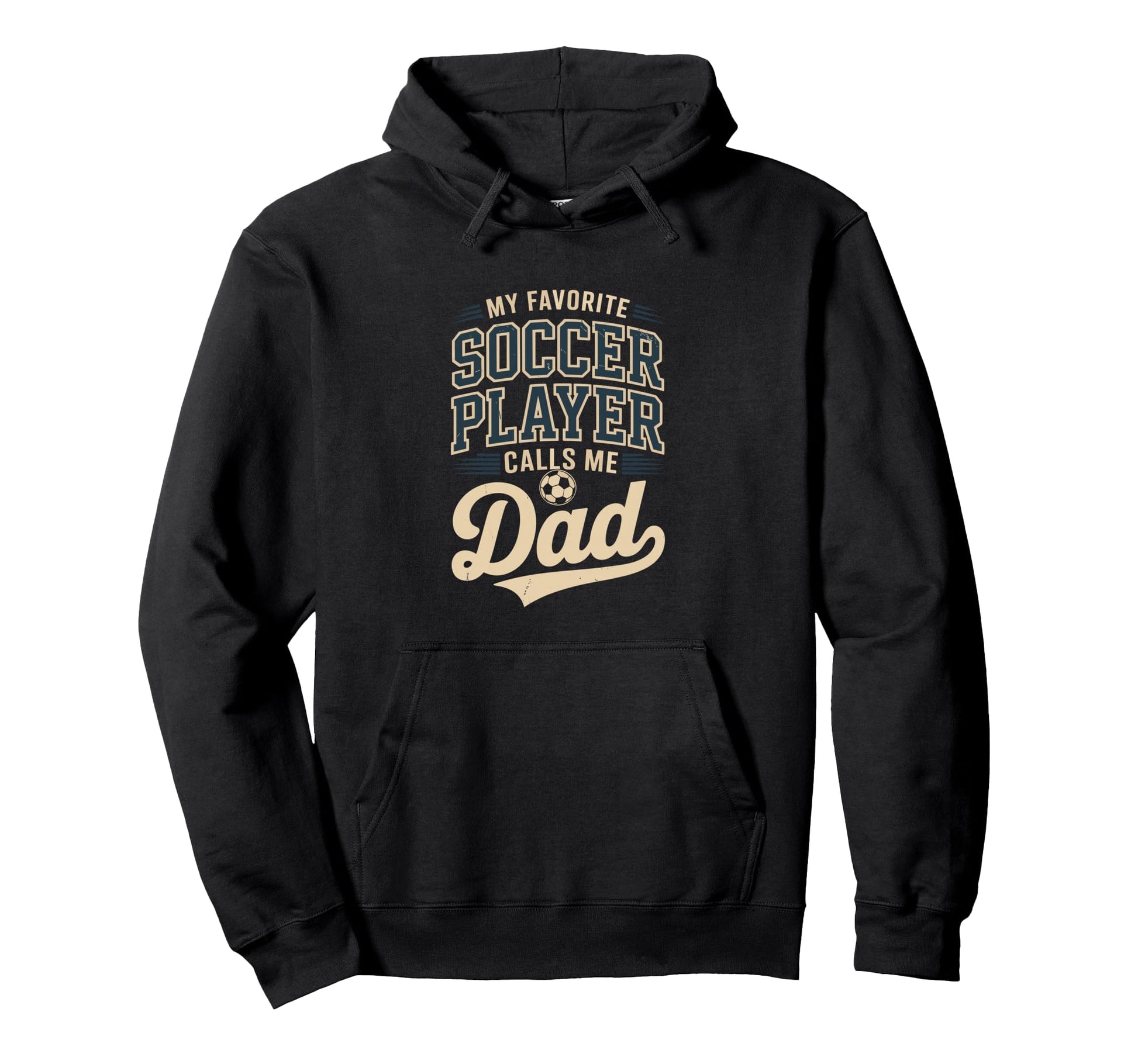 My Favorite Soccer Player Calls Me Dad Hoodie - Streetwear Style Men Women - T-Shirt, Sweatshirt, Hoodie