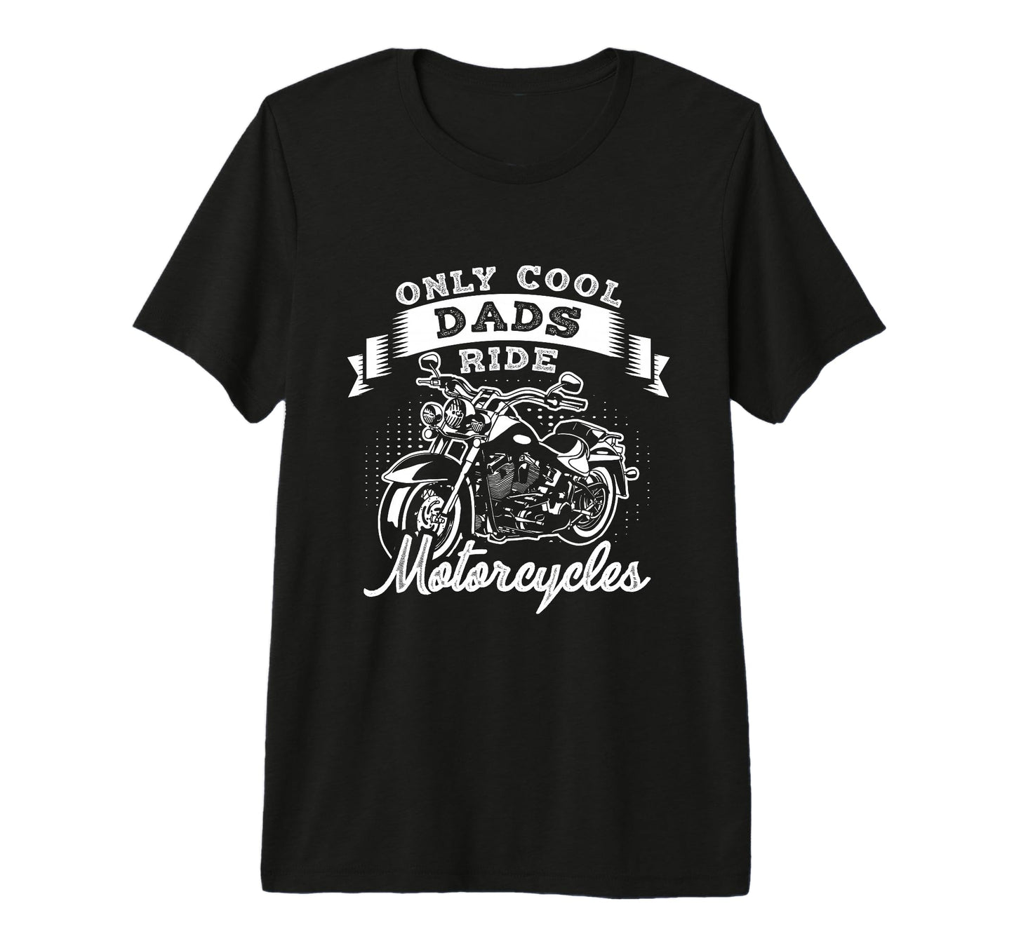 Only Dads Ride Motorcycles Tri Blend T-Shirt - Fun Novelty Design Men Women - T-Shirt, Sweatshirt, Hoodie