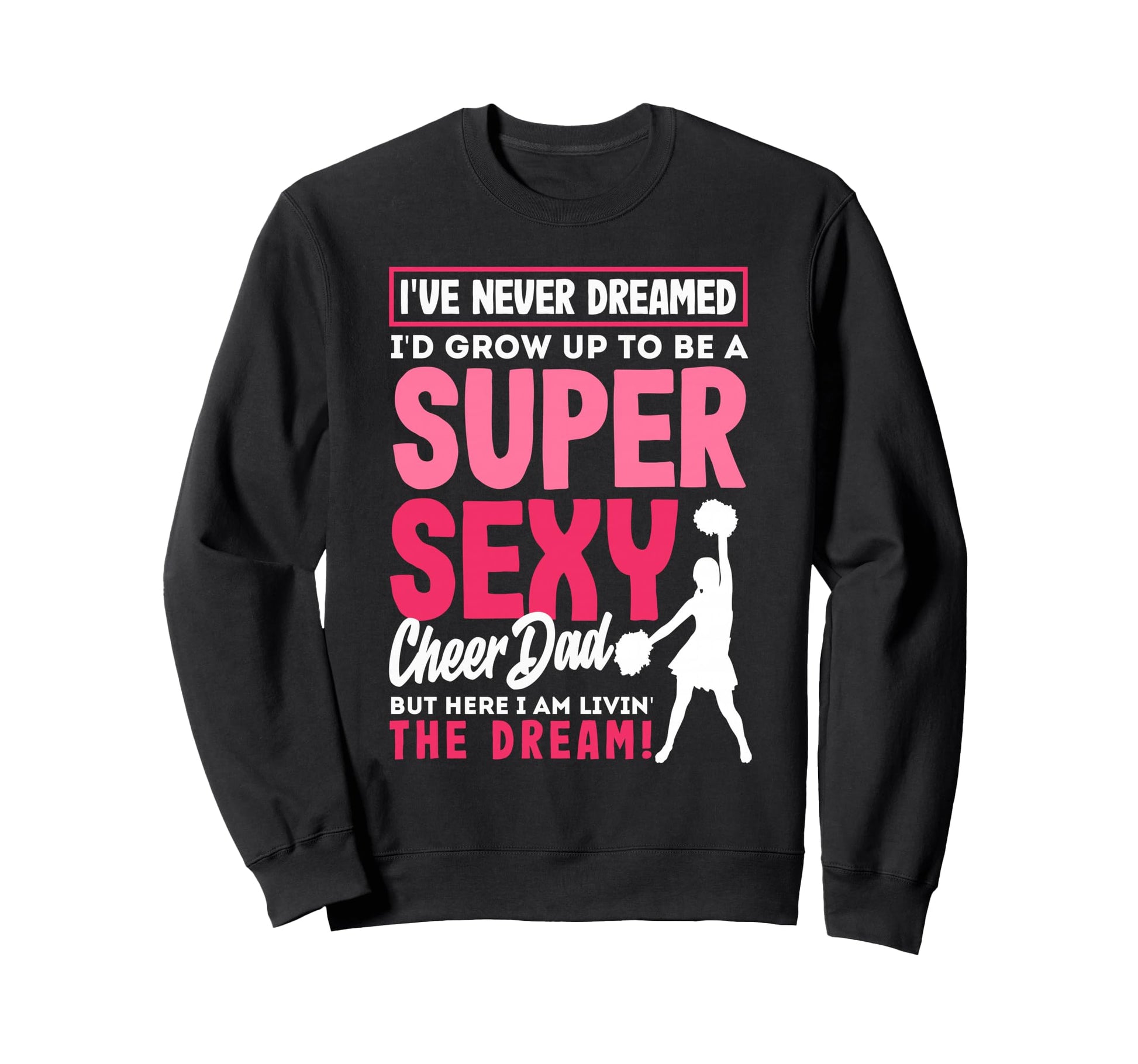 Funny Cheerleading Dad Father Sweatshirt - Custom Art Print Men Women - T-Shirt, Sweatshirt, Hoodie