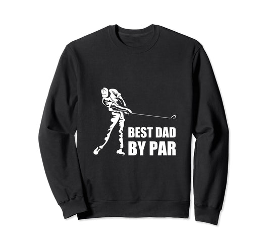 Best Dad Par Golf Sweatshirt - Aesthetic Graphic Unisex - T-Shirt, Sweatshirt, Hoodie