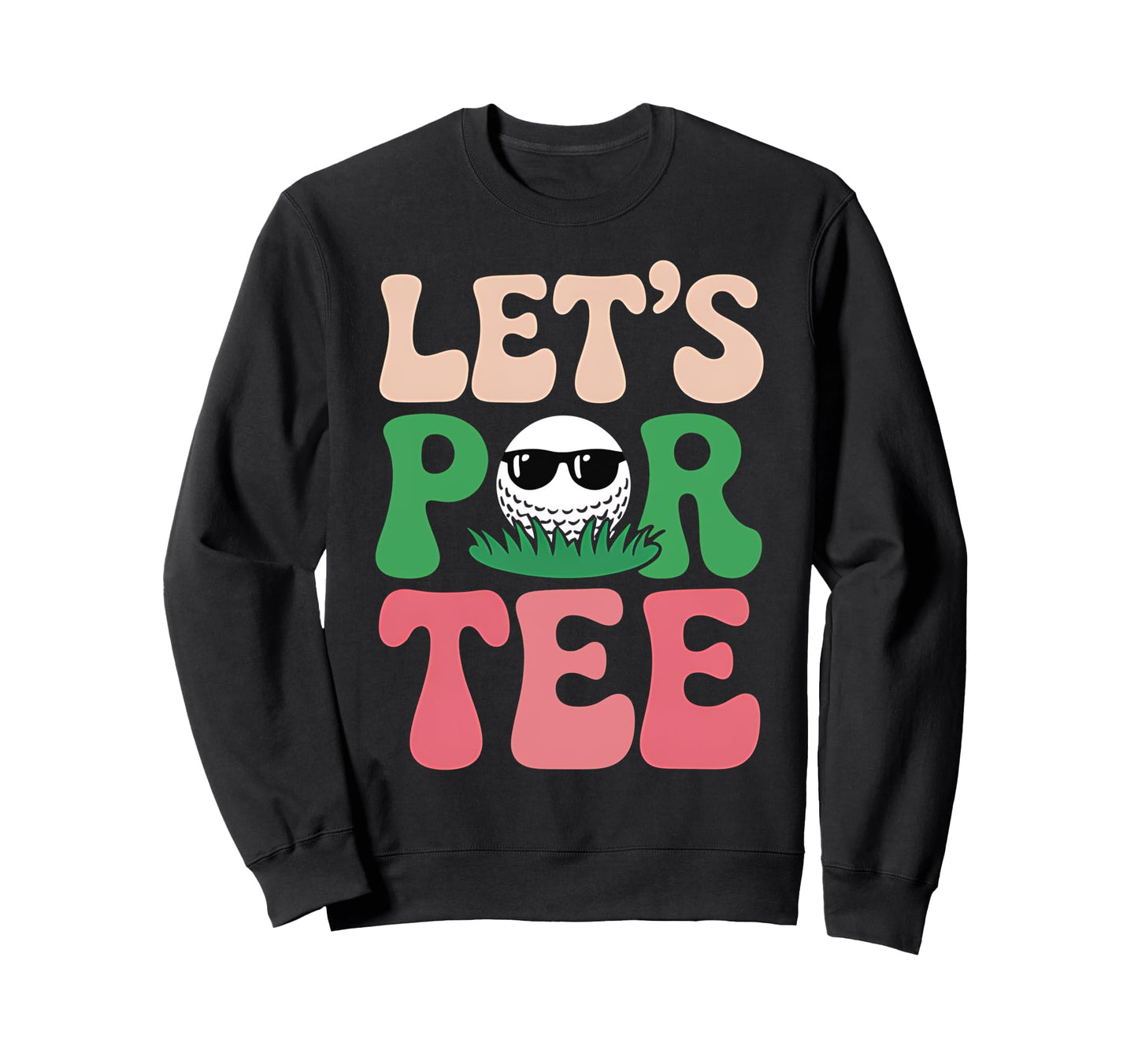 Lets Par Funny Golf Player Golfer Sweatshirt - Graphic Print for Adults - T-Shirt, Sweatshirt, Hoodie