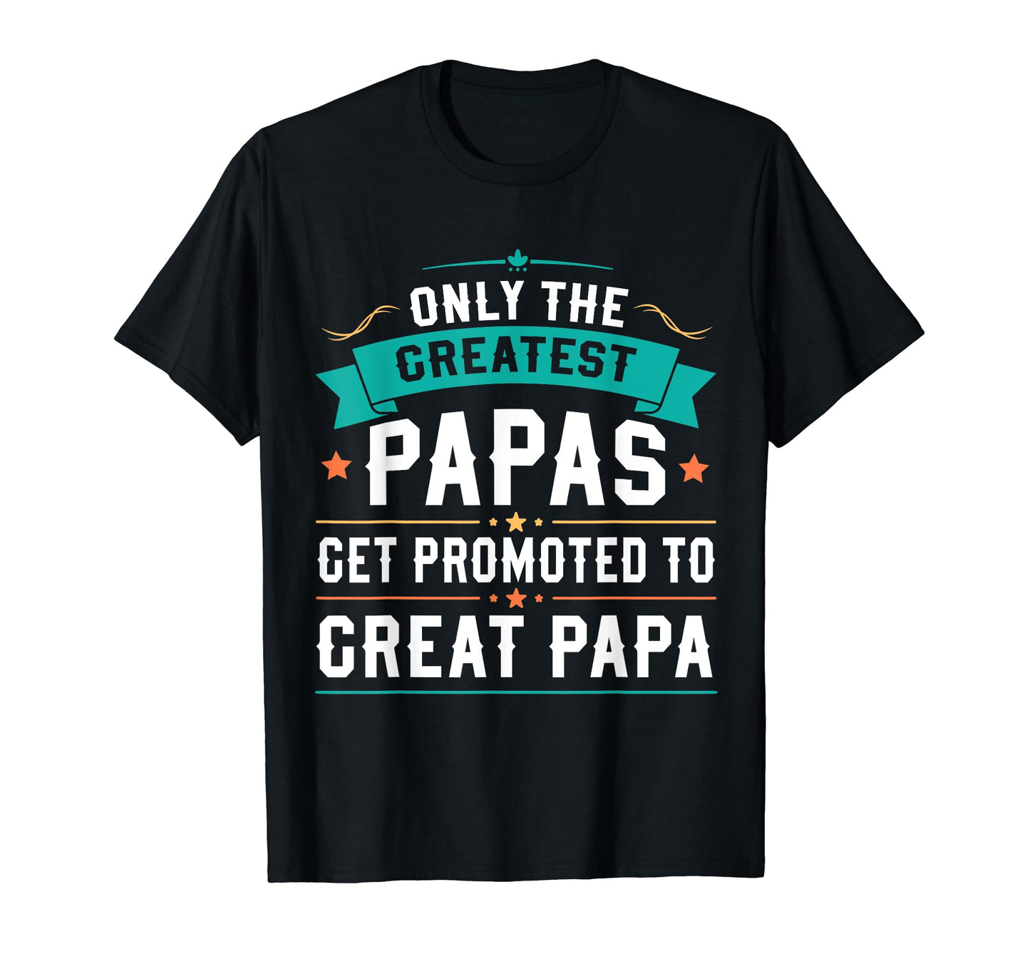 Only Greatest Papas Get Promoted To T-Shirt - Streetwear Style Unisex - T-Shirt, Sweatshirt, Hoodie