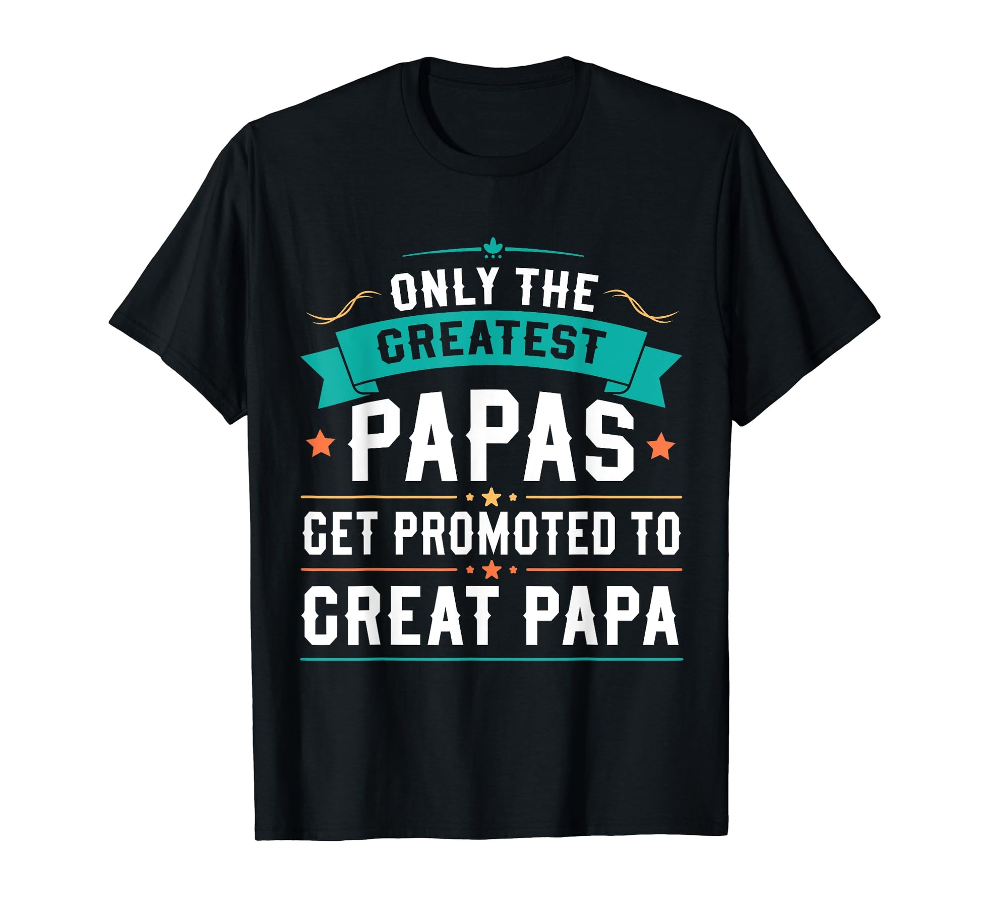 Only Greatest Papas Get Promoted To T-Shirt - Streetwear Style Unisex - T-Shirt, Sweatshirt, Hoodie