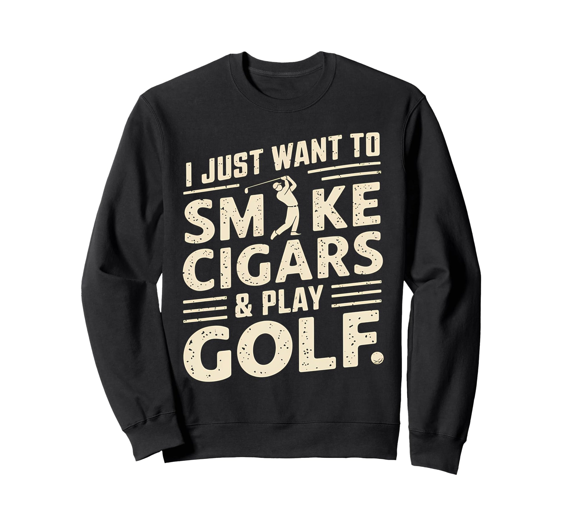 I Just Want To Smoke Cigars And Sweatshirt - Novelty Apparel for Adults - T-Shirt, Sweatshirt, Hoodie