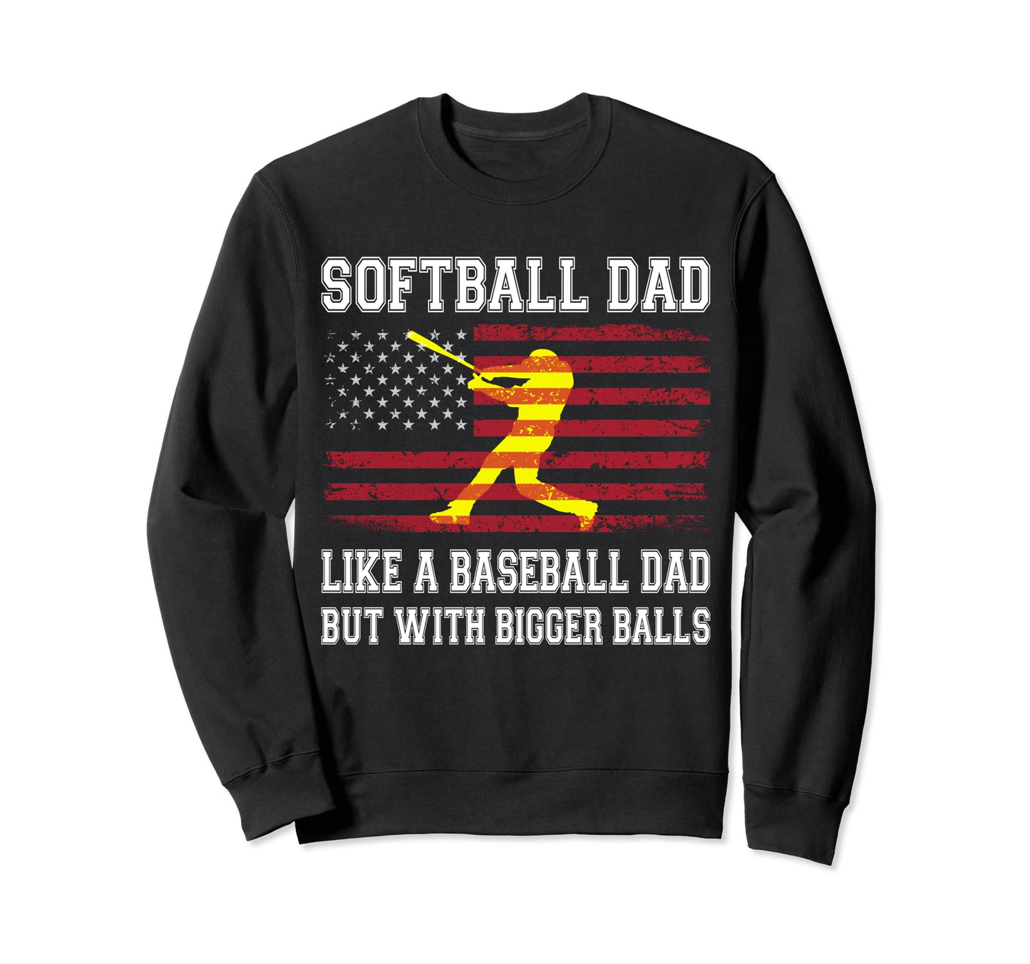 Softball Dad Like Baseball But Sweatshirt - Trendy Graphic Men Women - T-Shirt, Sweatshirt, Hoodie