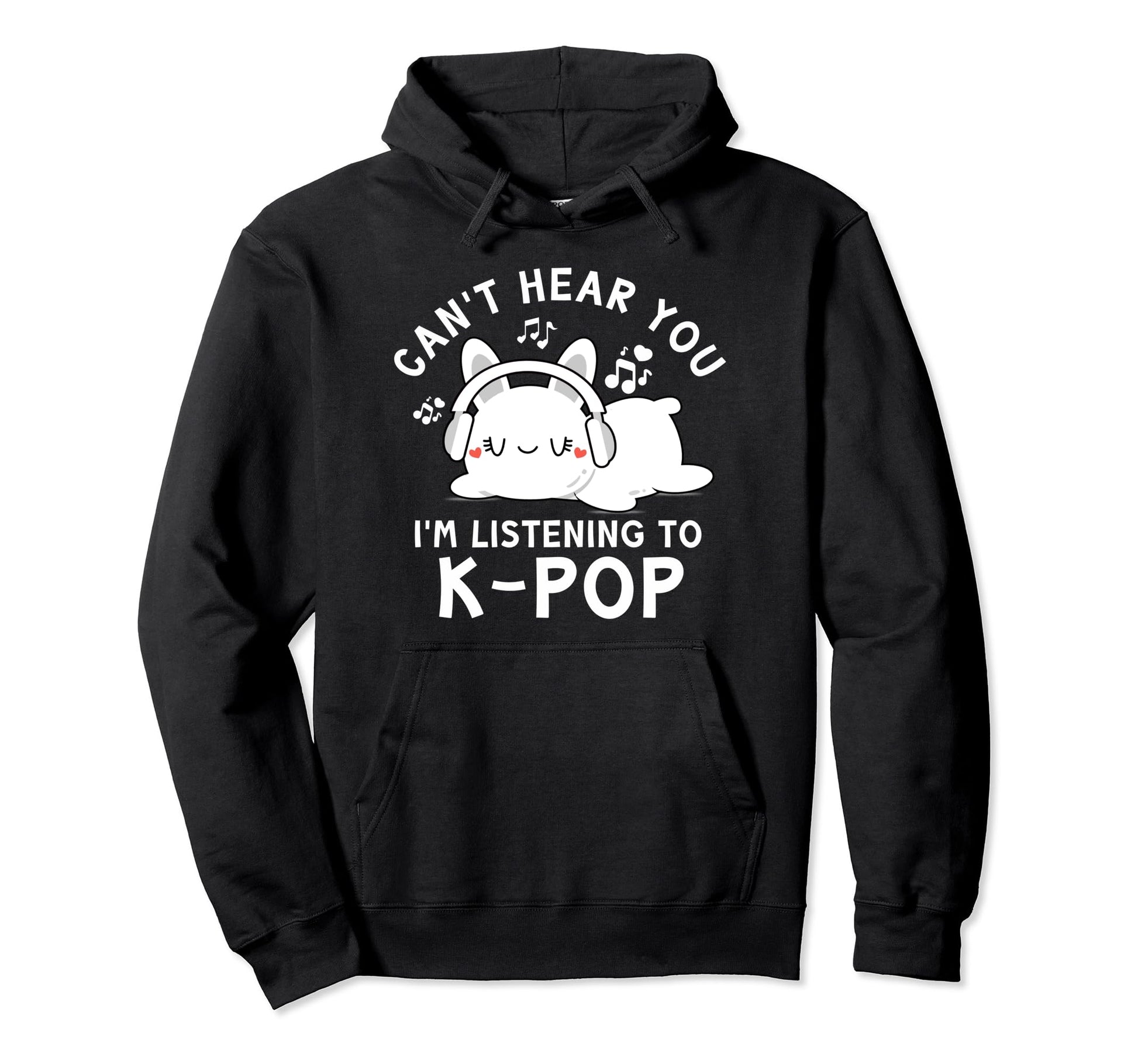 Cant Hear You Im Listening To K Pop Hoodie - Novelty Apparel Men Women - T-Shirt, Sweatshirt, Hoodie