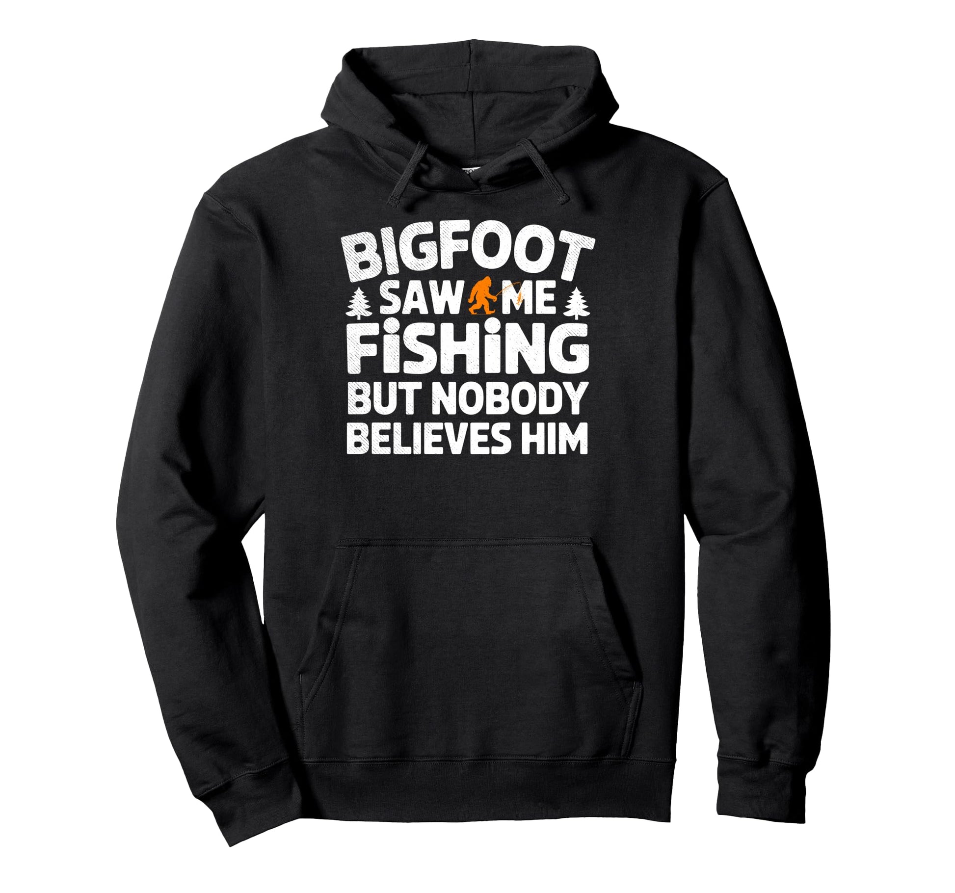 Bigfoot Saw Me Fishing But Nobody Hoodie - Fun Novelty Design for Adults - T-Shirt, Sweatshirt, Hoodie