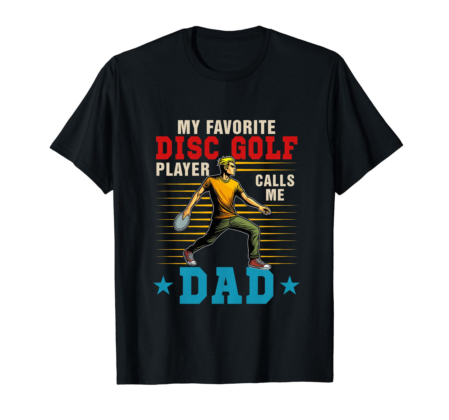 My Favorite Disc Golf Player Calls Me Dad T-Shirt - Graphic Print Unisex - T-Shirt, Sweatshirt, Hoodie