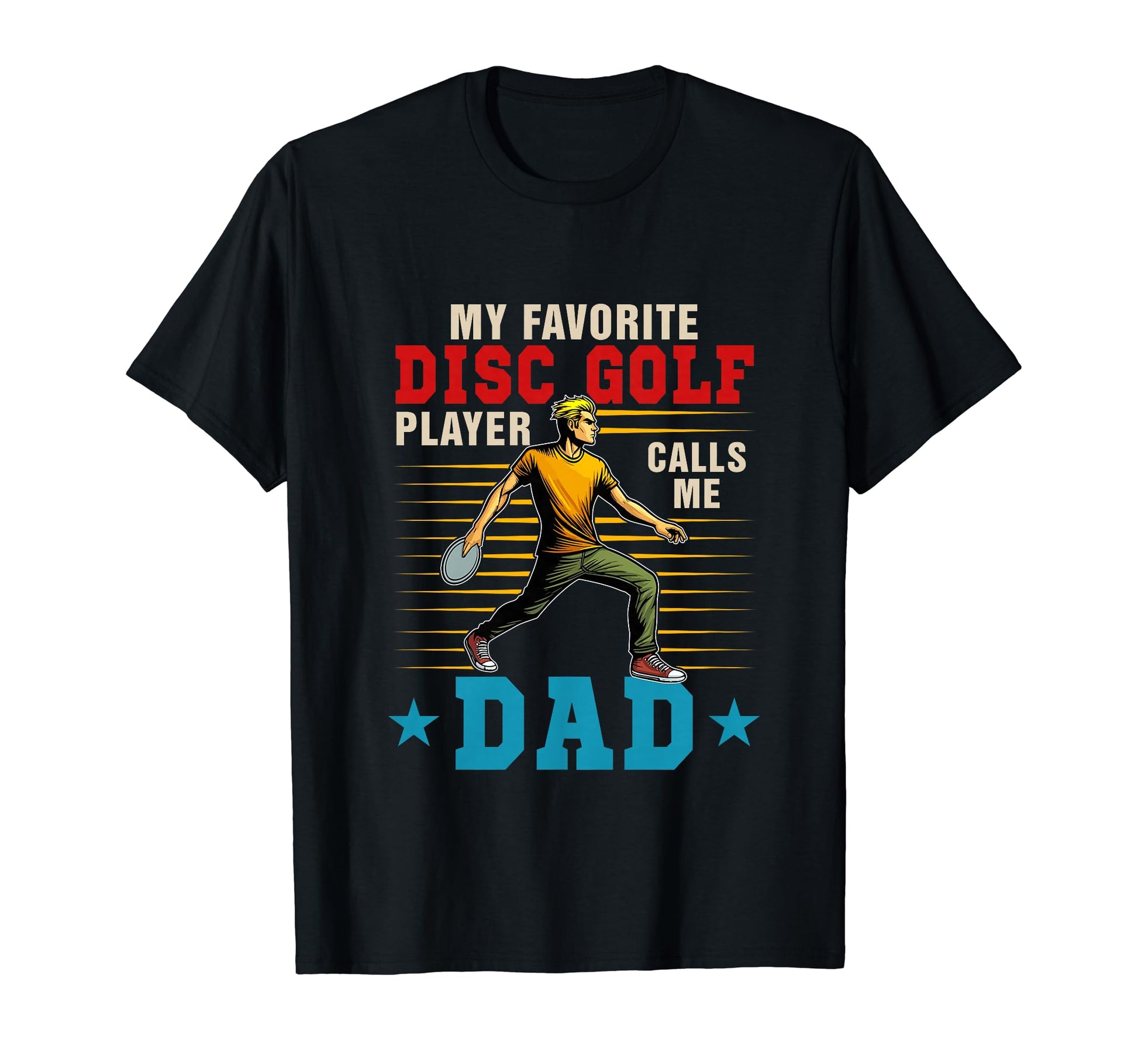 My Favorite Disc Golf Player Calls Me Dad T-Shirt - Graphic Print Unisex - T-Shirt, Sweatshirt, Hoodie