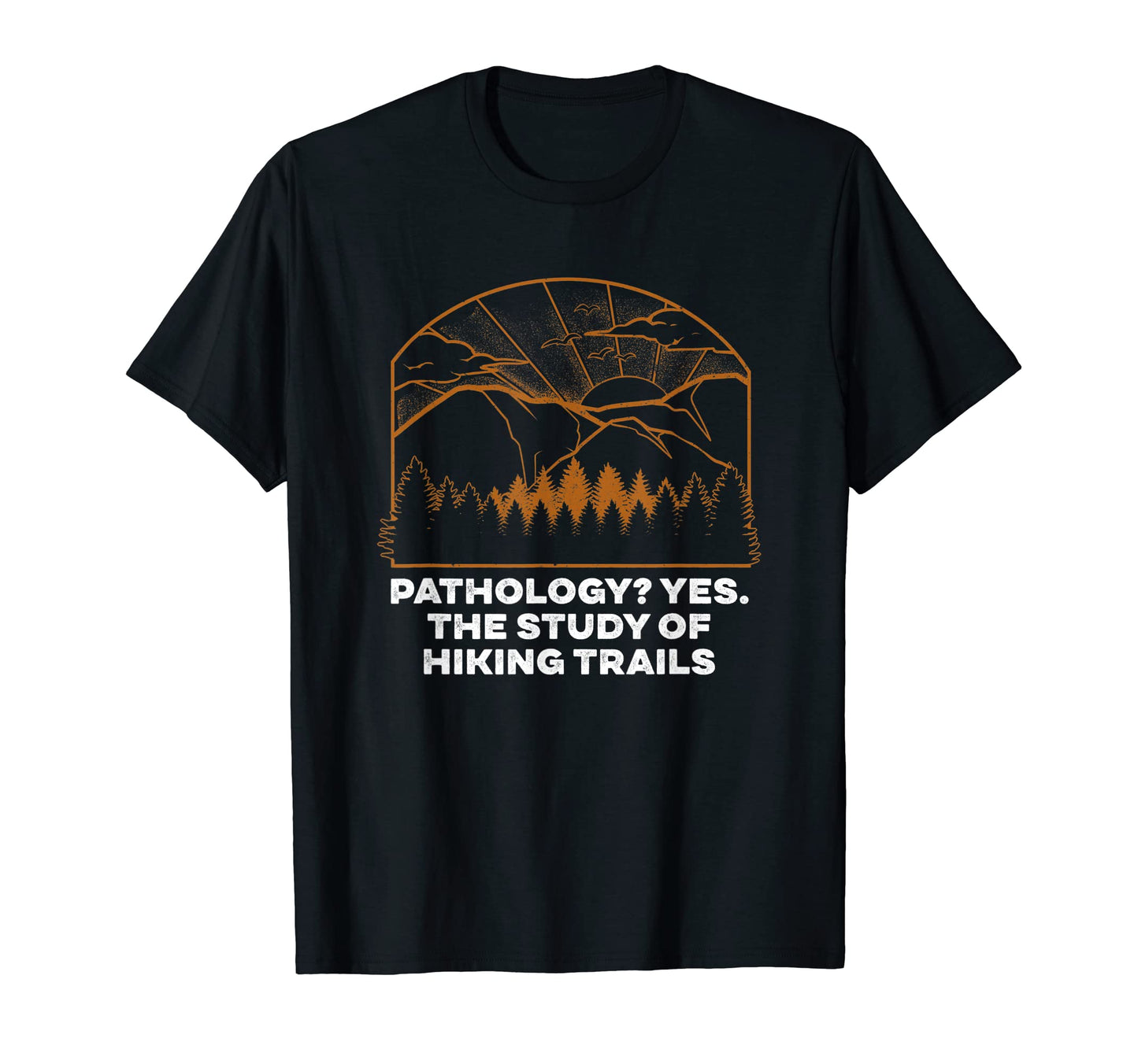 Study Hiking Trails Hiker Dad Jokes T-Shirt - Fun Novelty Design Men Women - T-Shirt, Sweatshirt, Hoodie