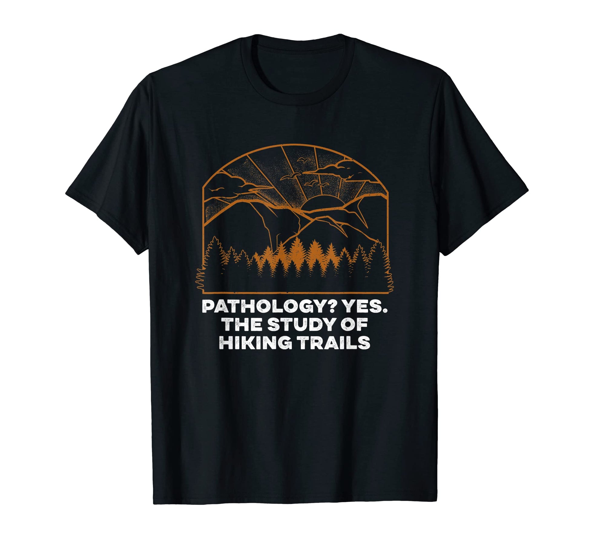 Study Hiking Trails Hiker Dad Jokes T-Shirt - Fun Novelty Design Men Women - T-Shirt, Sweatshirt, Hoodie