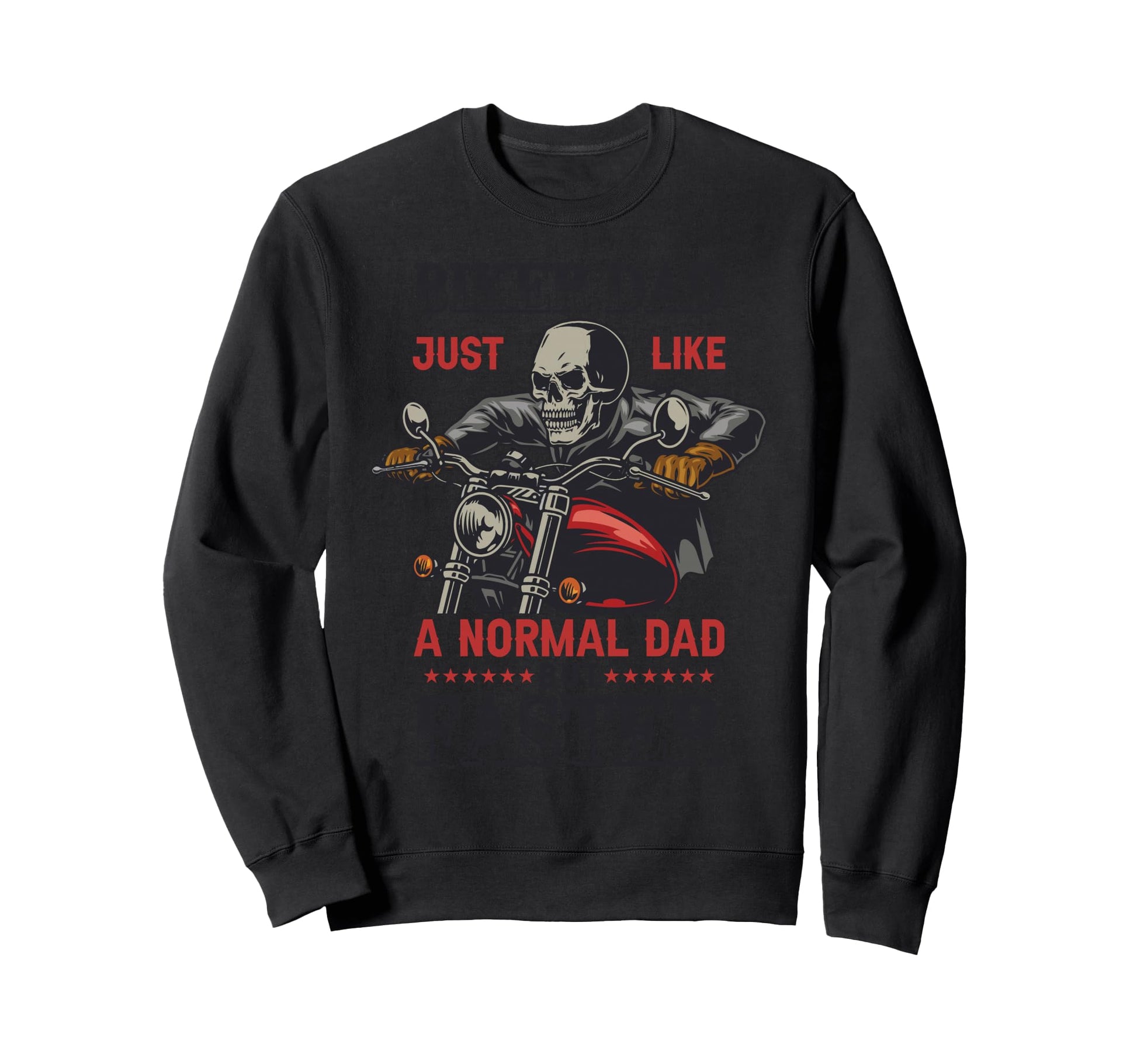 Biker Dad Just Like Normal Dad But Sweatshirt - Graphic Print Men Women - T-Shirt, Sweatshirt, Hoodie