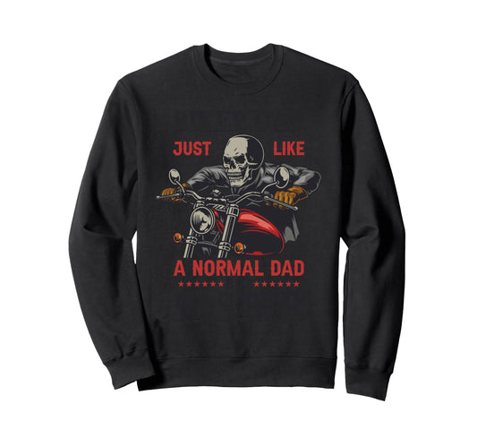 Biker Dad Just Like Normal Dad But Sweatshirt - Graphic Print Men Women - T-Shirt, Sweatshirt, Hoodie