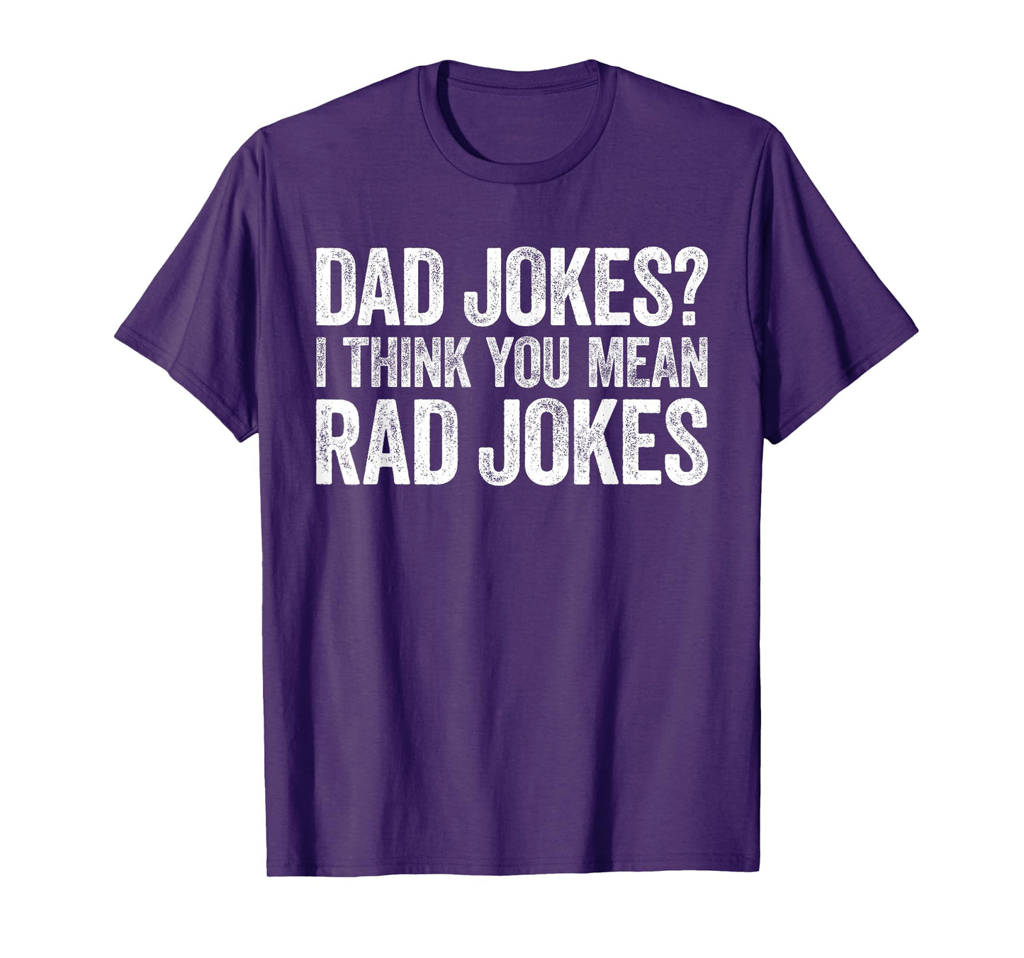Dad Jokes I Think You Mean Rad Jokes T-Shirt - Novelty Apparel Unisex - T-Shirt, Sweatshirt, Hoodie
