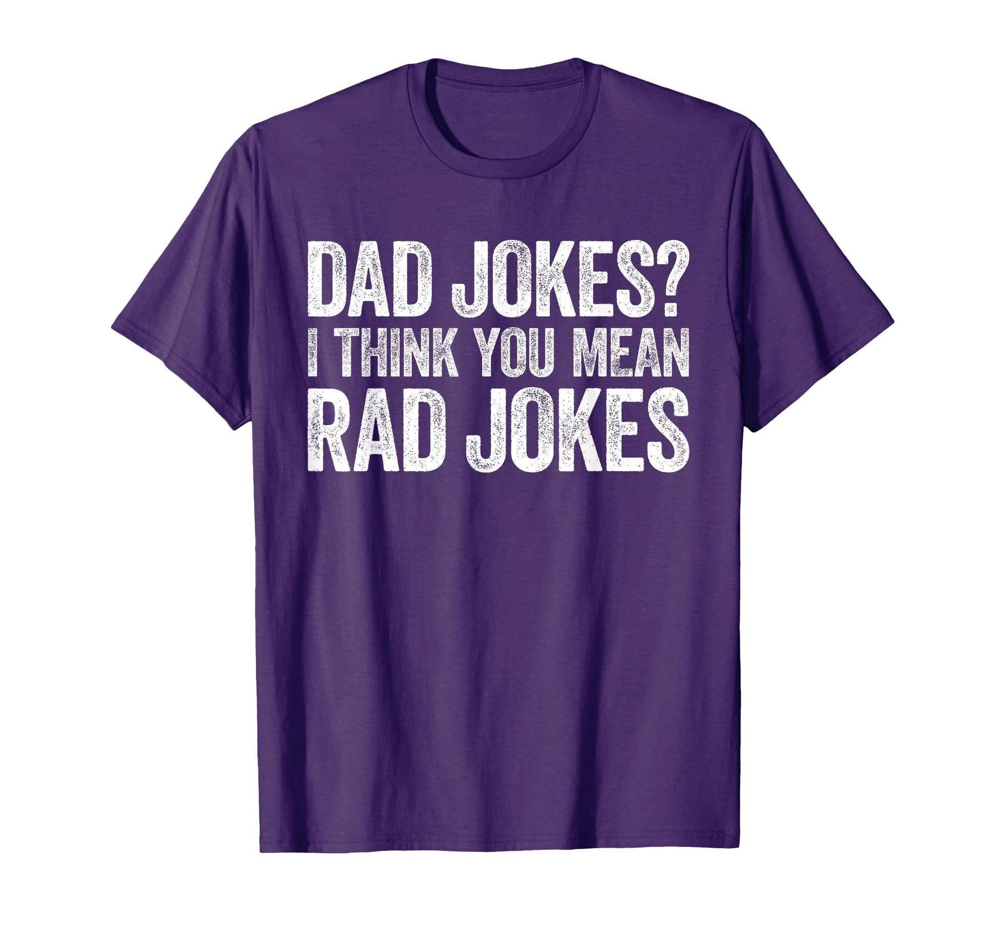 Dad Jokes I Think You Mean Rad Jokes T-Shirt - Novelty Apparel Unisex - T-Shirt, Sweatshirt, Hoodie