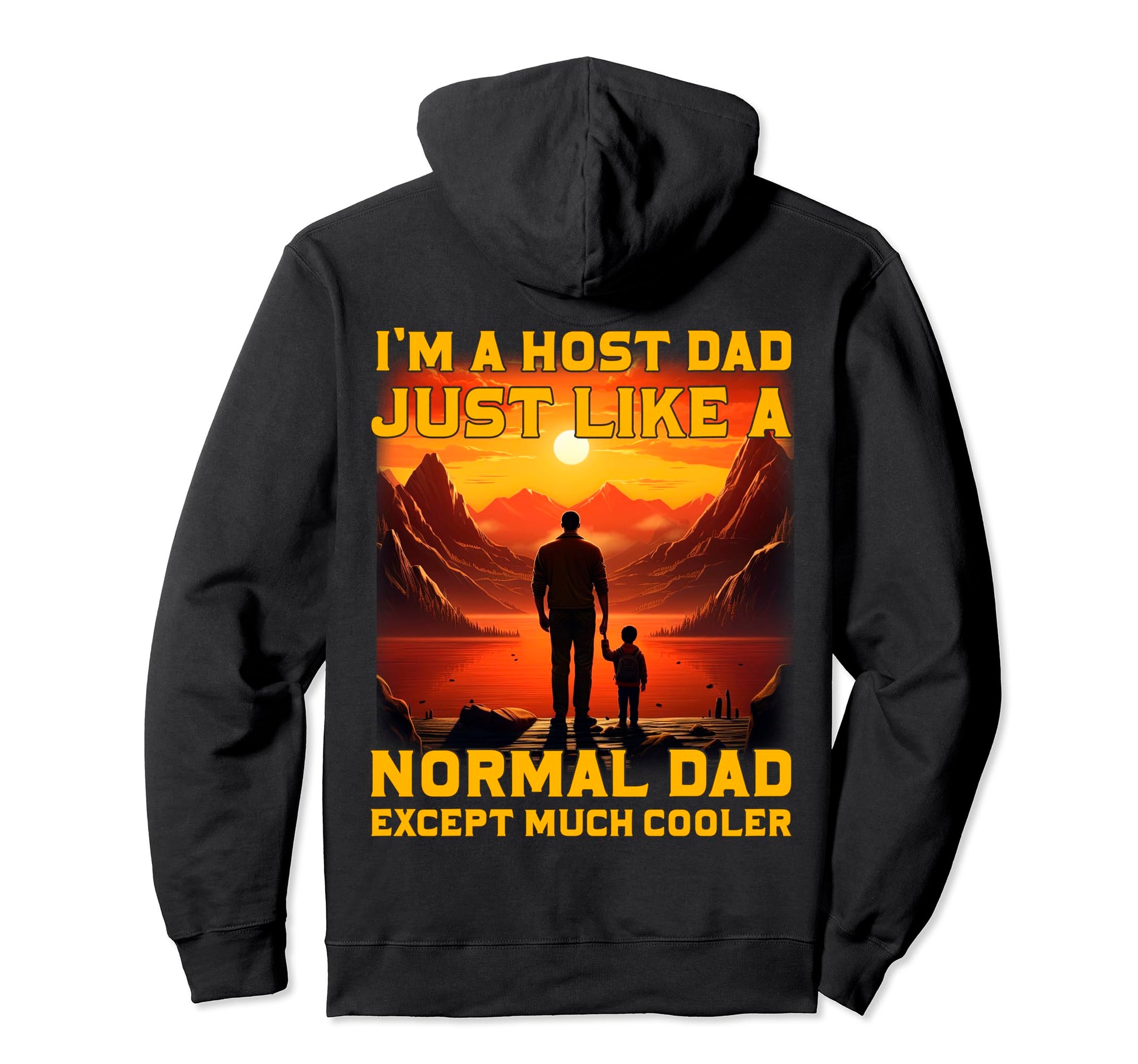 Im Host Dad Just Like Normal Dad Except Hoodie - Novelty Apparel Unisex - T-Shirt, Sweatshirt, Hoodie