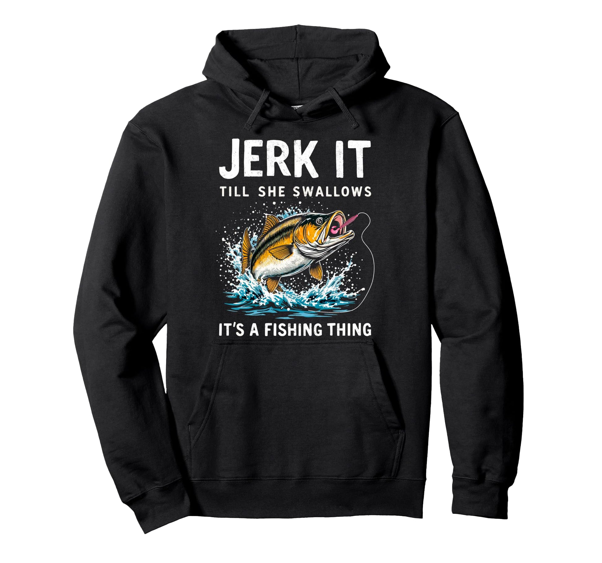 Jerk It Till She Swallows Its Fishing Hoodie - Trendy Graphic for Adults - T-Shirt, Sweatshirt, Hoodie