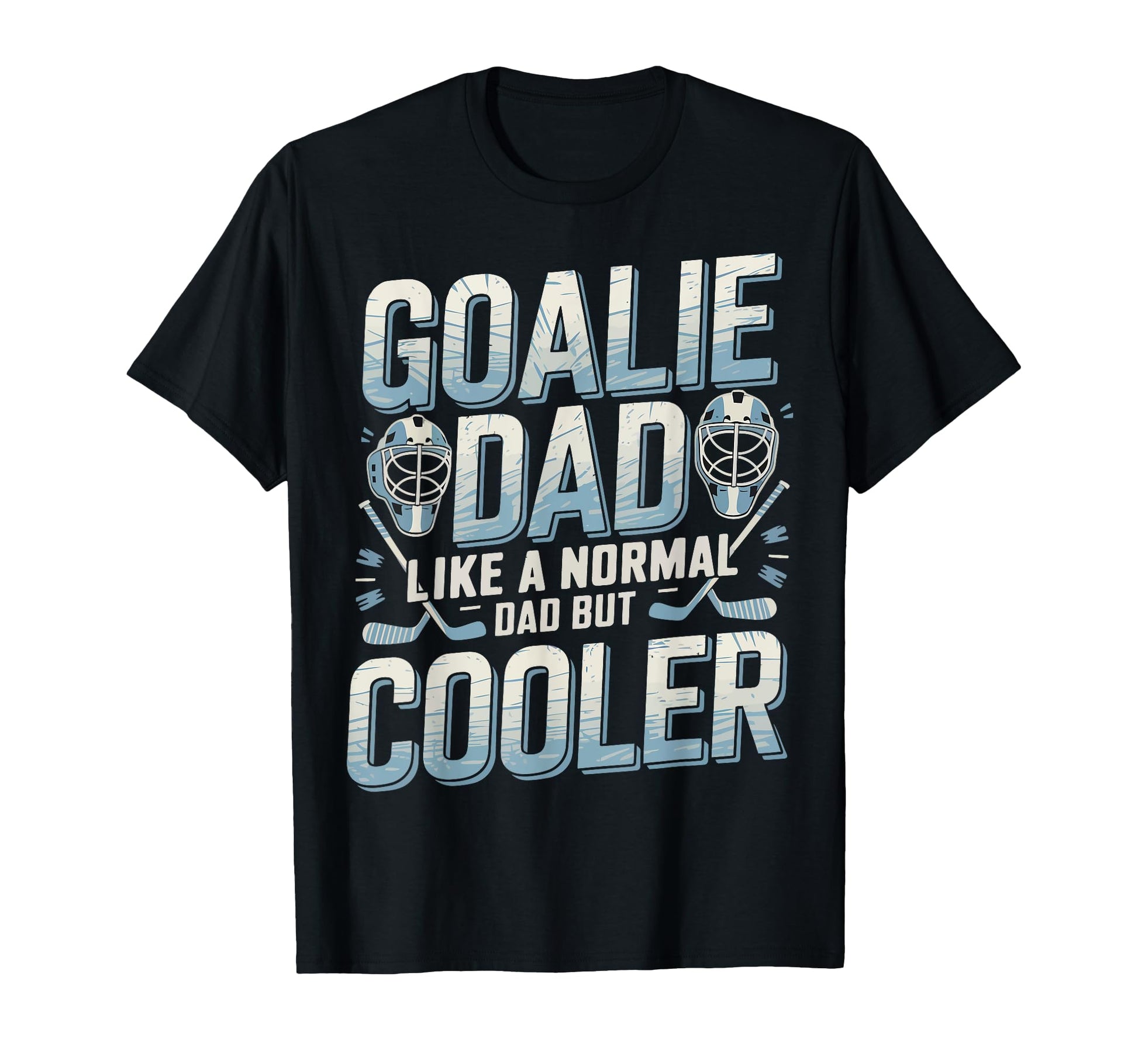 Goalie Dad Like Normal Dad But Cooler T-Shirt - Minimalist Print Men Women - T-Shirt, Sweatshirt, Hoodie